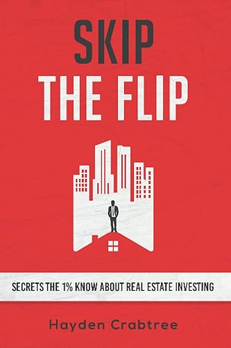 Skip the Flip: Secrets the 1% Know About Real Estate