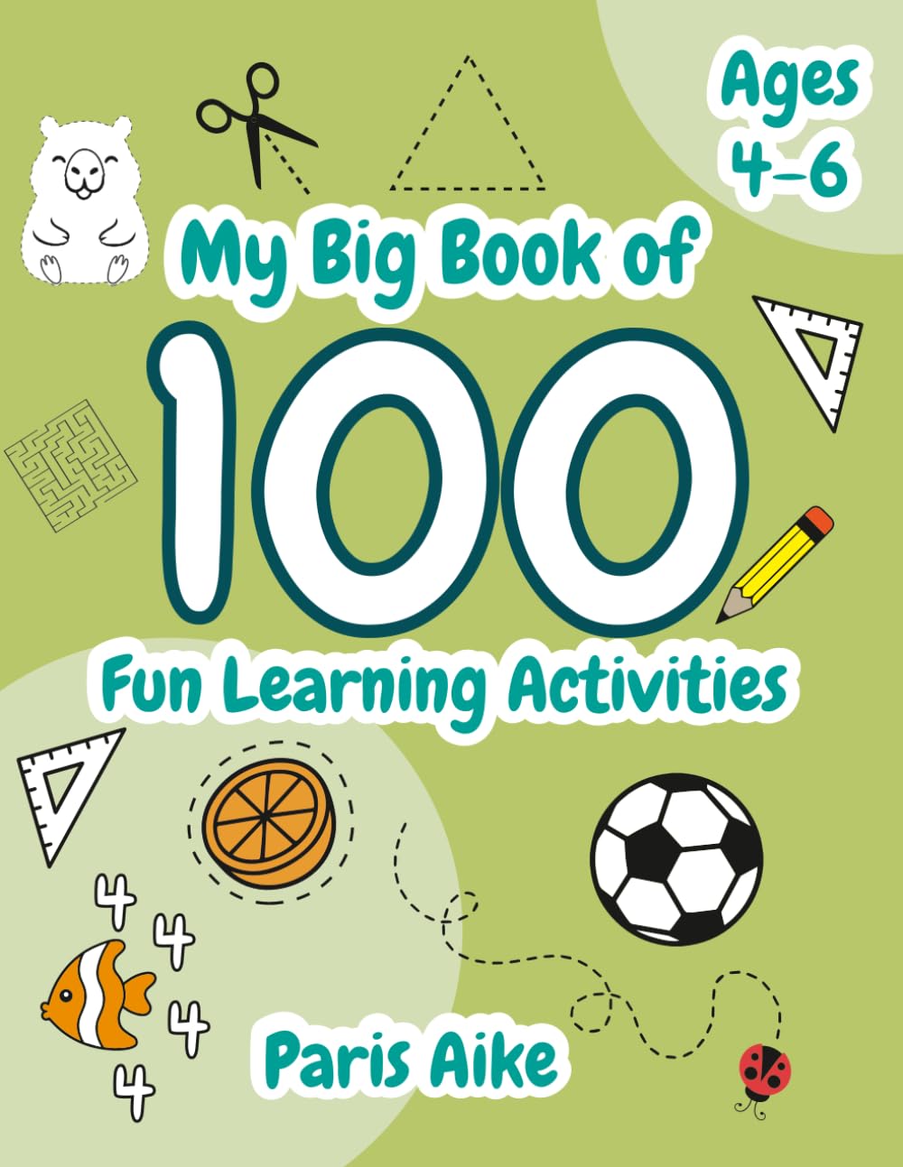 My Big Book of 100 Fun Learning Activities - Ages 4–6: Perfect for Preschool and Kindergarten – Builds Fine Motor Skills, Early Math, and Visual Recognition