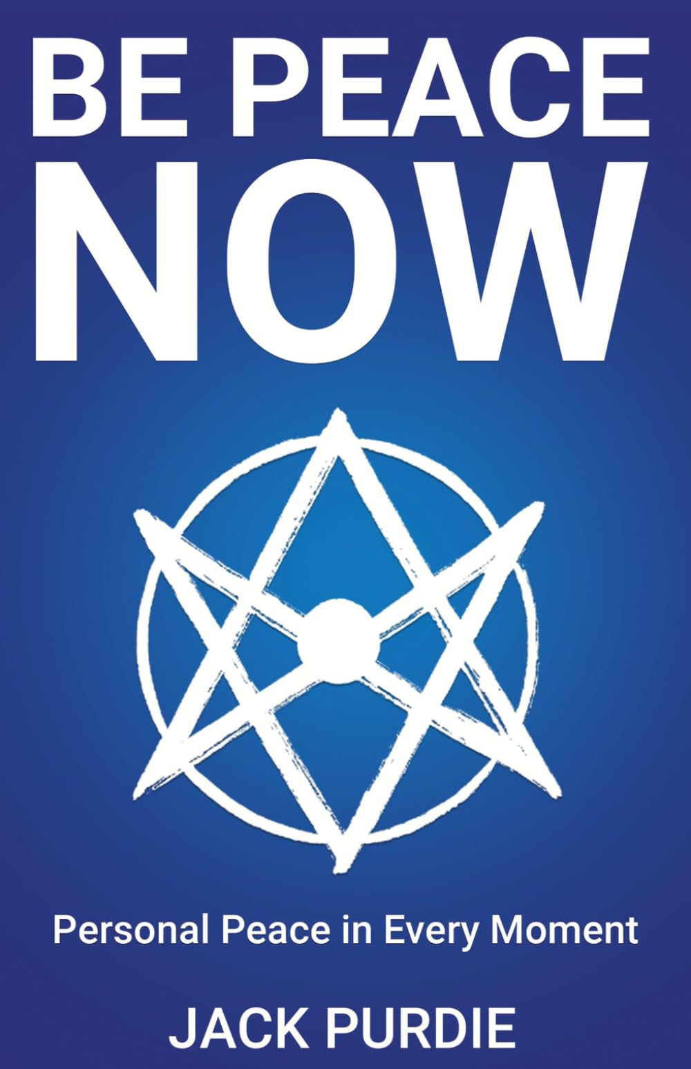 BE PEACE NOW: Personal Peace in Every Moment