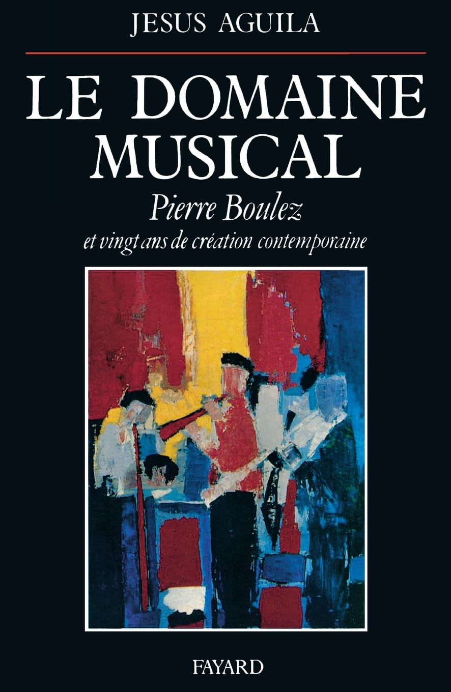 Le Domaine musical: Pierre Boulez et vingt ans de création contemporaine
