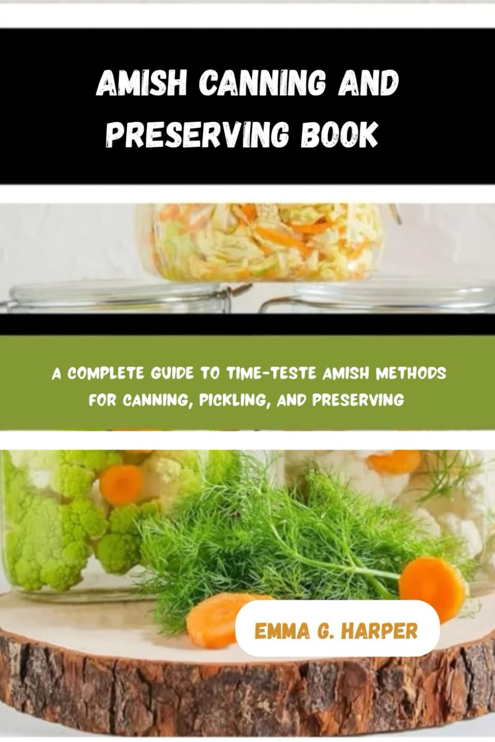 AMISH CANNING AND PRESERVING BOOK: A Complete Guide to Time-Tested Amish Methods for Canning, Pickling, and Preserving