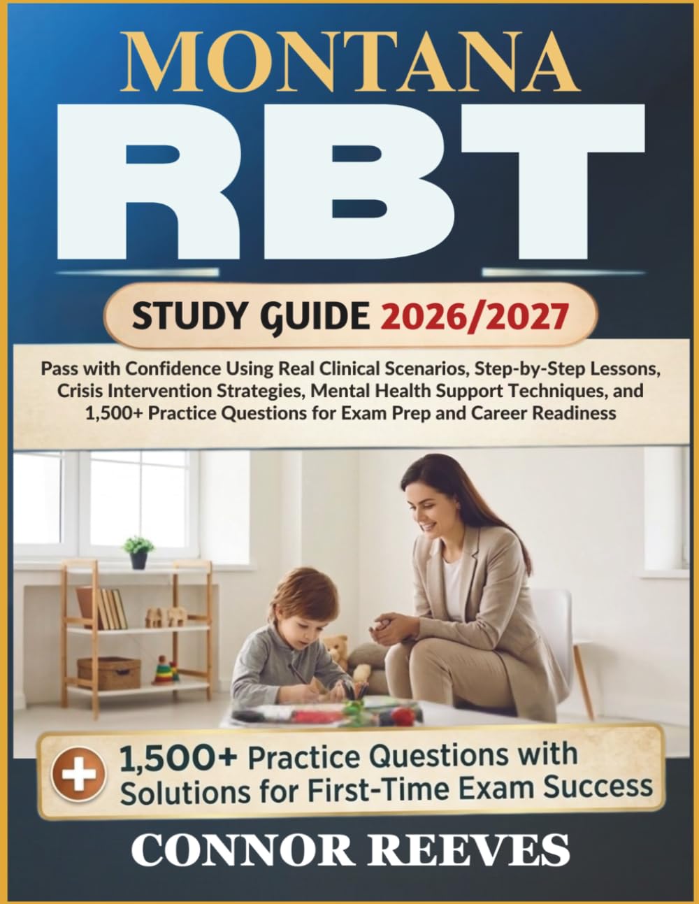 MONTANA RBT STUDY GUIDE 2026/2027: Pass with Confidence Using Real Clinical Scenarios, Step-by-Step Lessons, Crisis Intervention Strategies, Mental ... Questions for Exam Prep and Career Readiness