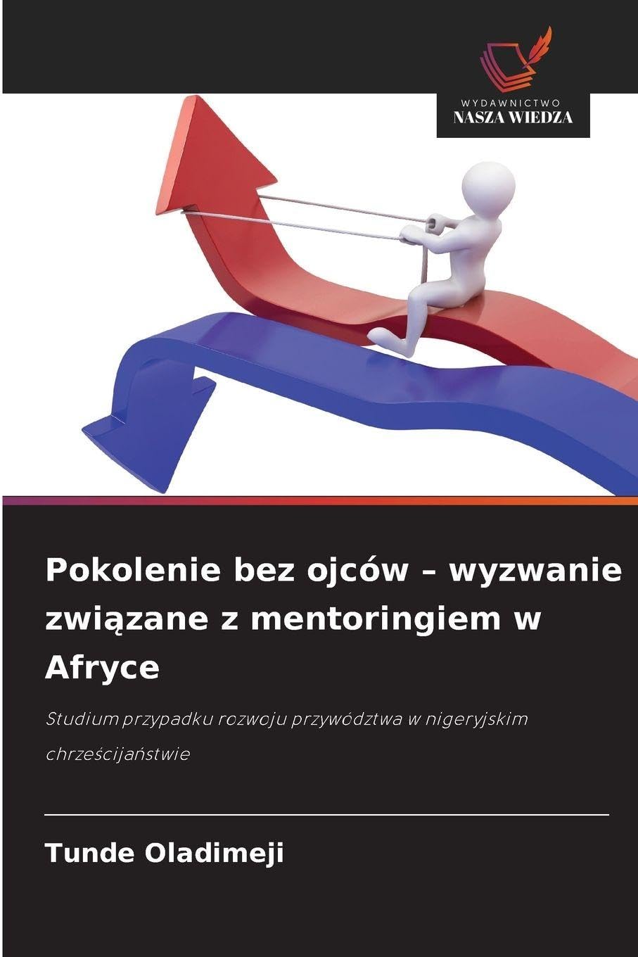 Pokolenie bez ojców - wyzwanie związane z mentoringiem w Afryce: Studium przypadku rozwoju przywództwa w nigeryjskim chrze¿cija¿stwie
