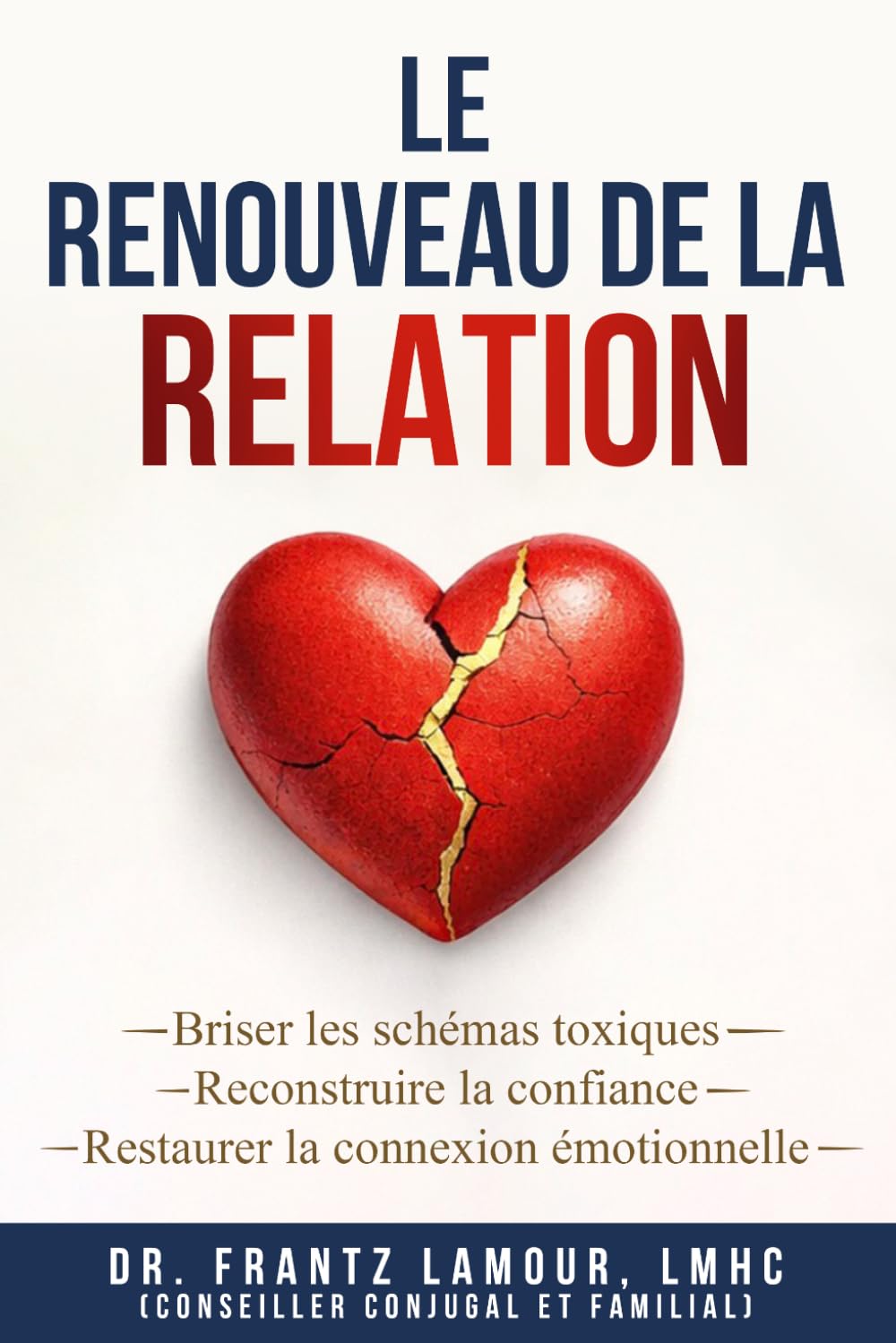 Le Renouveau de la Relation: Briser les schémas toxiques, reconstruire la confiance et restaurer la connexion émotionnelle