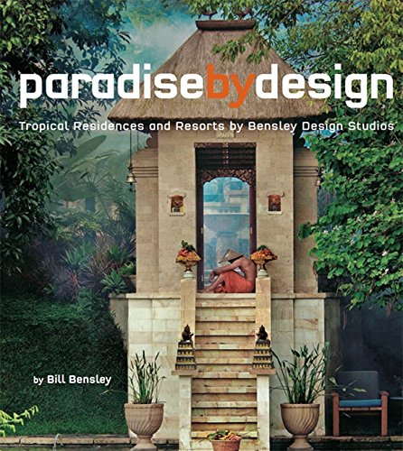 Paradise by Design: Tropical Residences and Resorts by Bensley Design