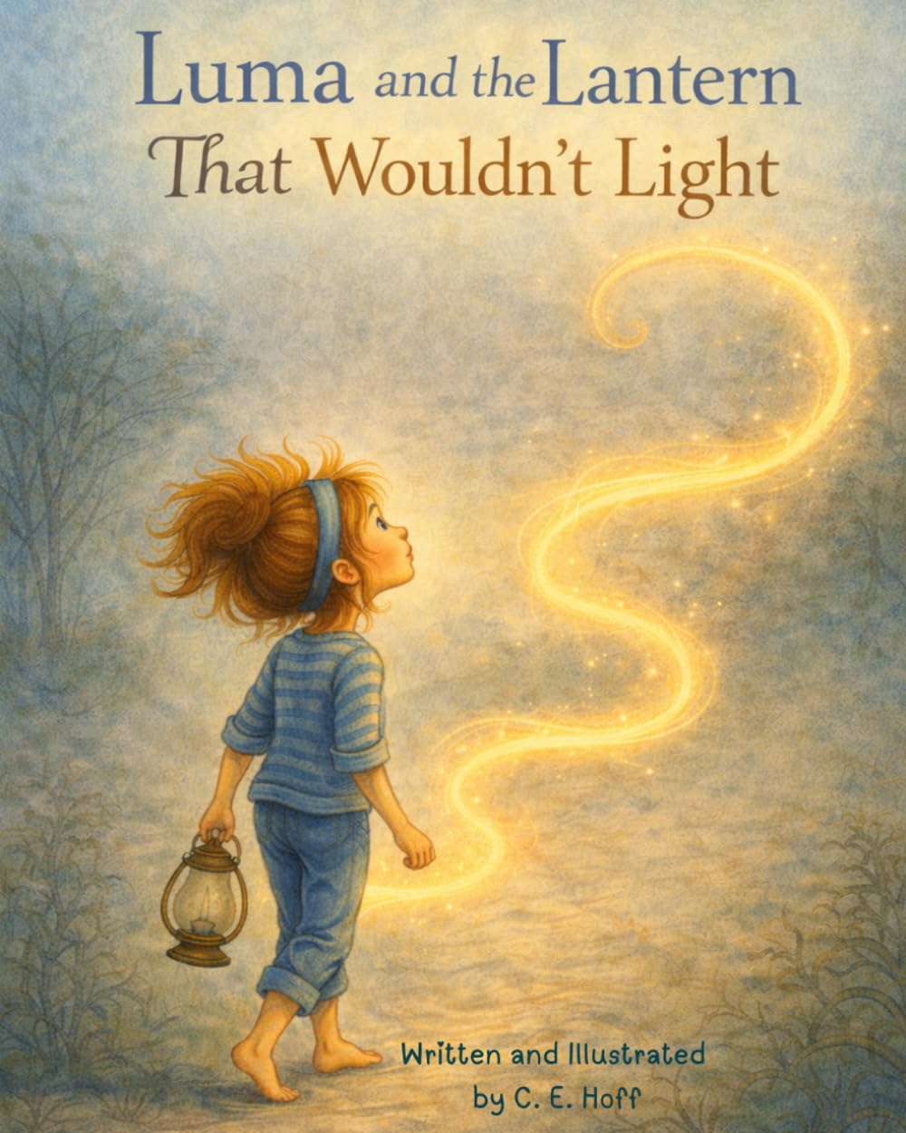 Luma and the Lantern That Wouldn't Light: A story about the Light that changes everything.