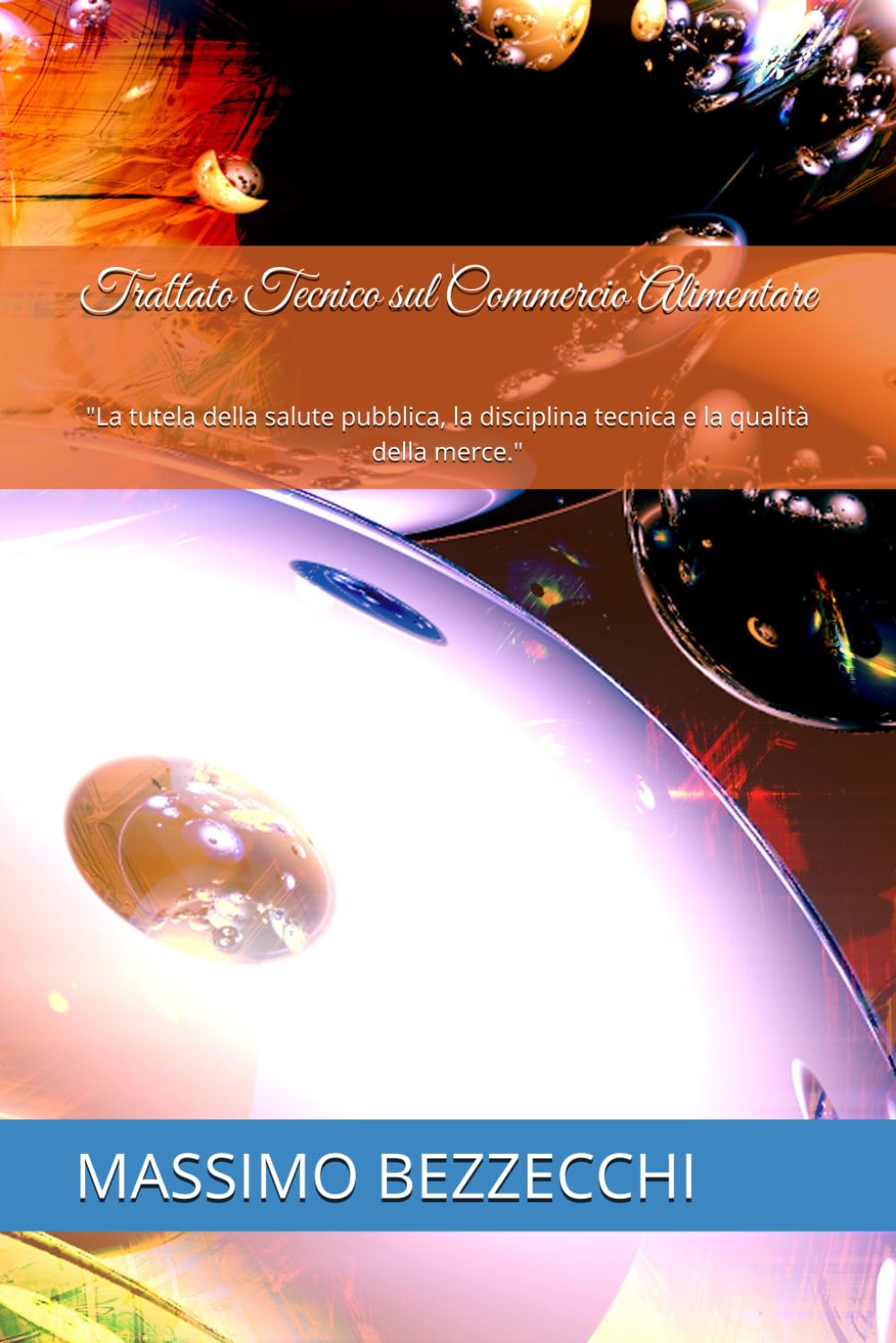 Trattato Tecnico sul Commercio Alimentare: "La tutela della salute pubblica, la disciplina tecnica e la qualità della merce." (Trattato di Igiene e Scienze Naturali)