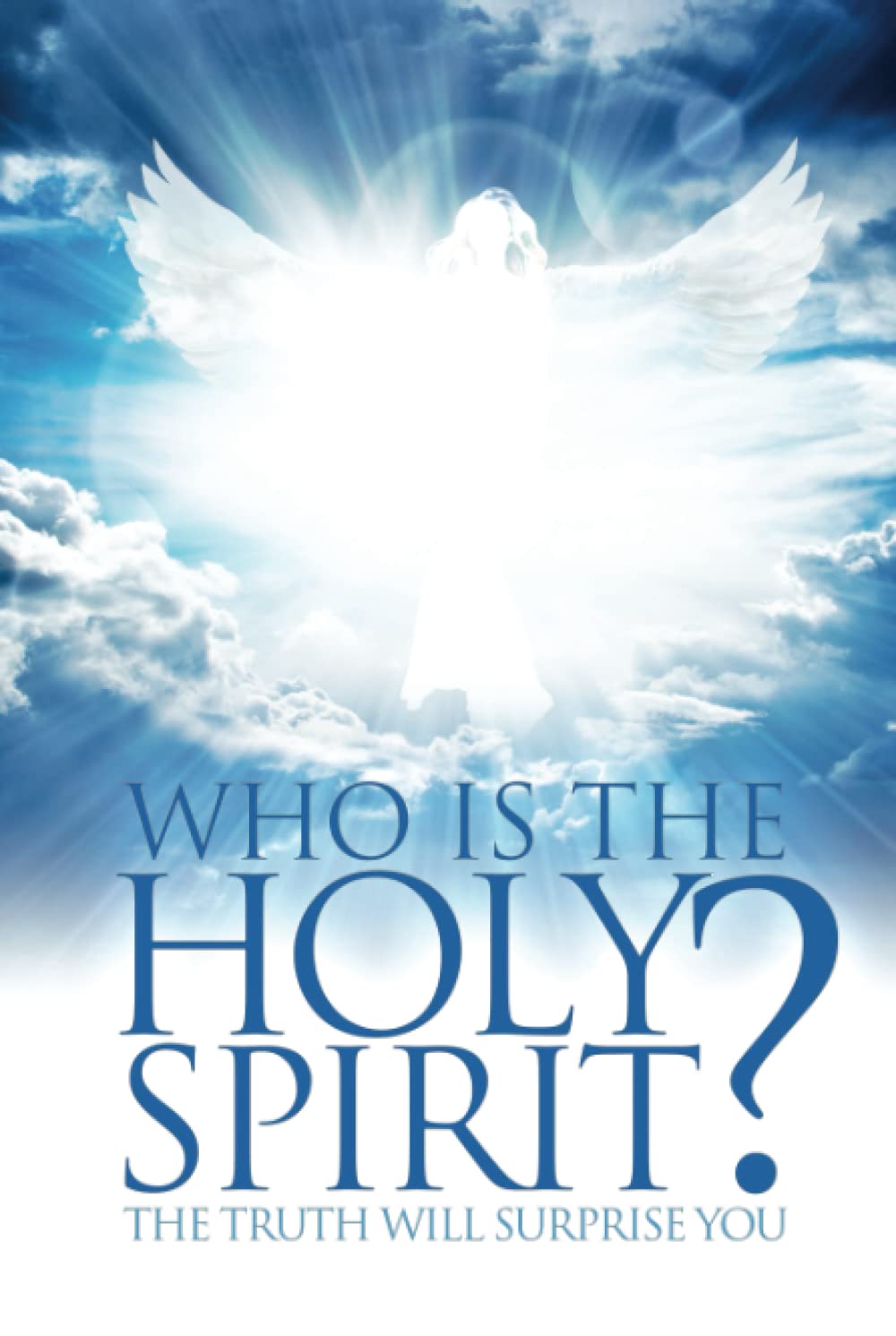 Who Is The Holy Spirit?: The Truth Will Surprise You