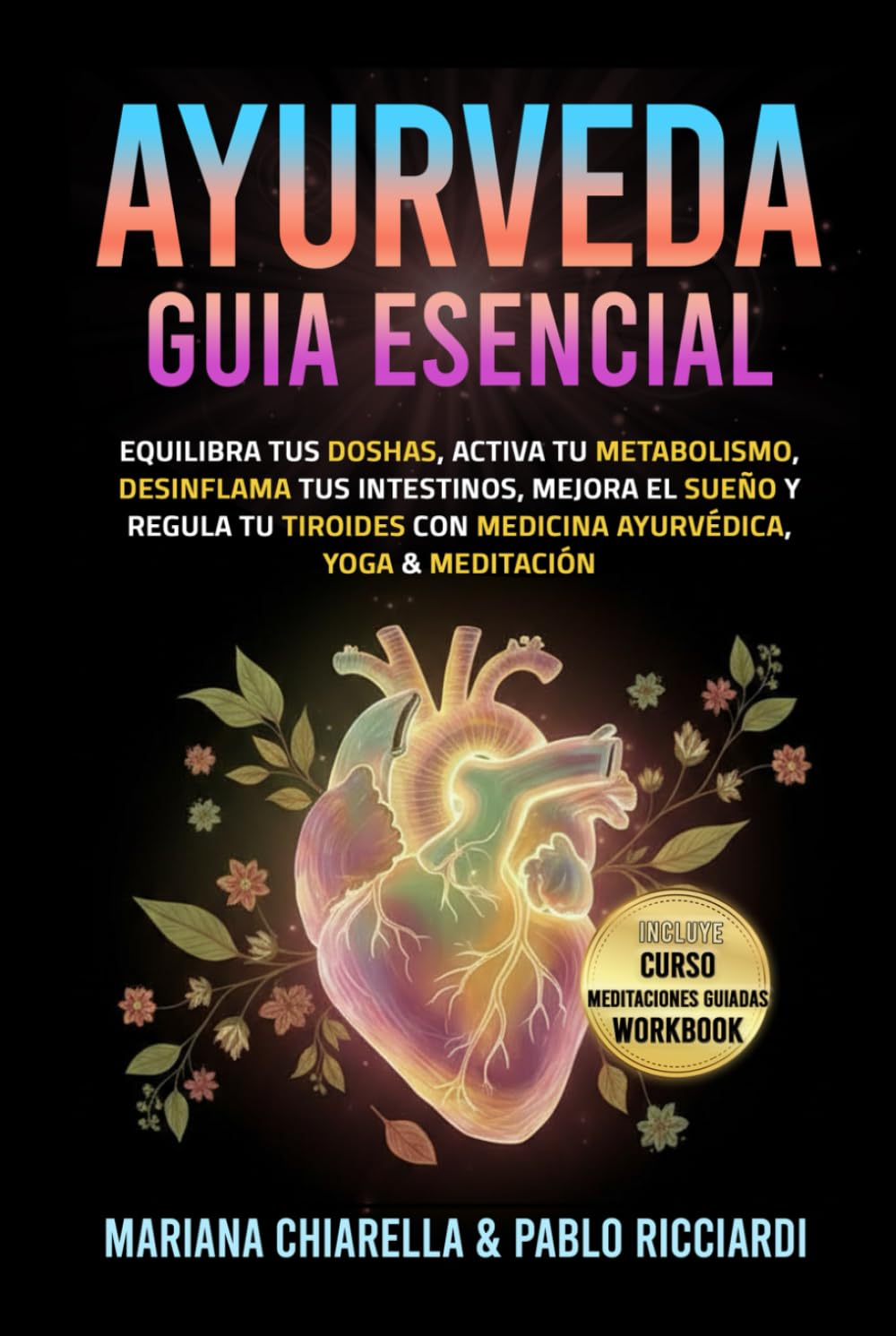 Ayurveda guía esencial: Equilibra tus Doshas, activa tu metabolismo, desinflama tus intestinos, mejora el sueño y regula tu tiroides con Medicina Ayurvédica, Yoga & Meditación