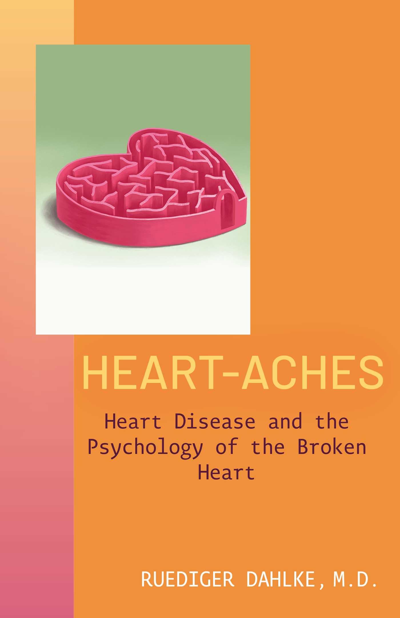 Heart-Aches: Heart Disease and the Psychology of the Broken Heart