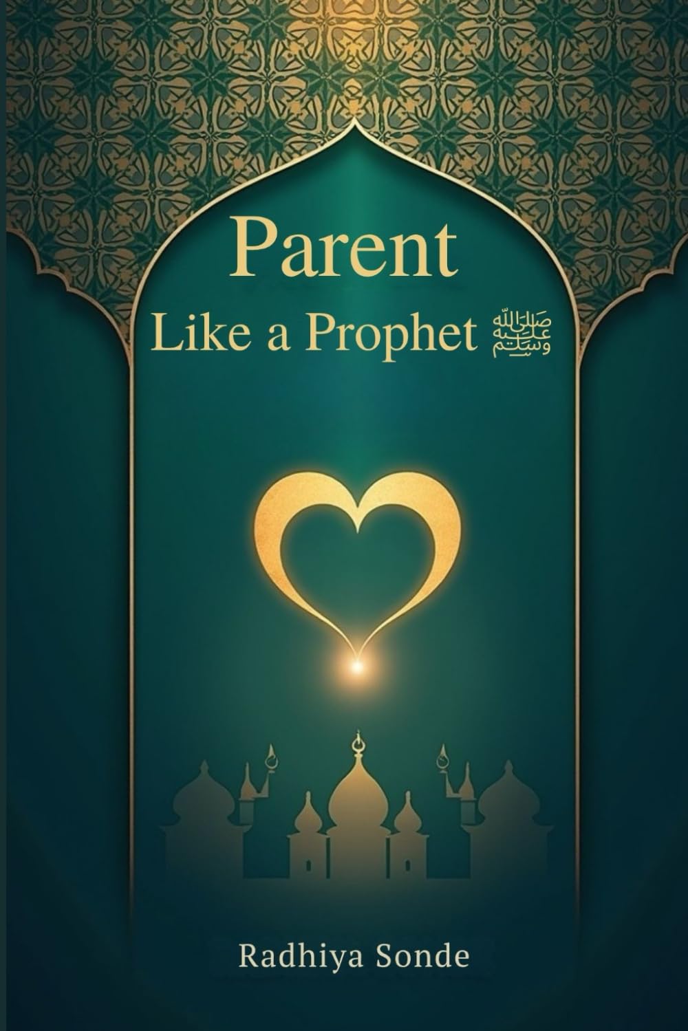 Parent Like a Prophet: The Ultimate Guide to Raising Emotionally Intelligent, Spiritually Grounded Muslim Children in a Modern World.”