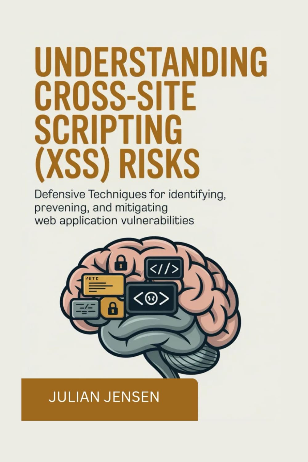Understanding Cross-Site Scripting (XSS) Risks: Defensive Techniques for Identifying, Preventing, and Mitigating Web Application Vulnerabilities