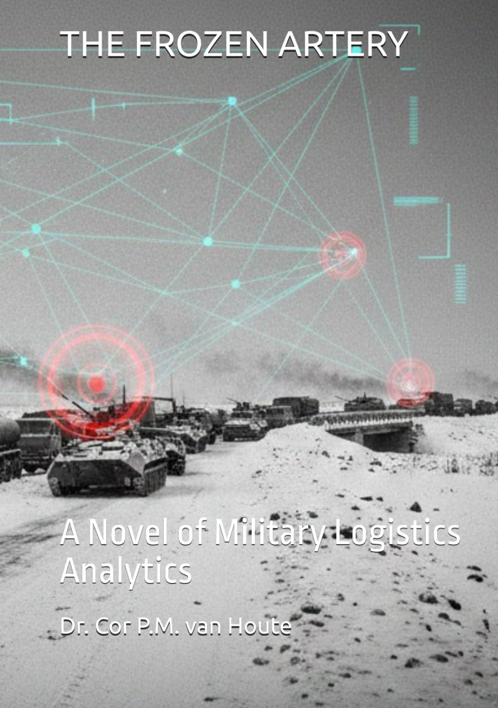 THE FROZEN ARTERY: A Novel of Military Logistics Analytics (Frost Operational Guides: The Van Houte Method)