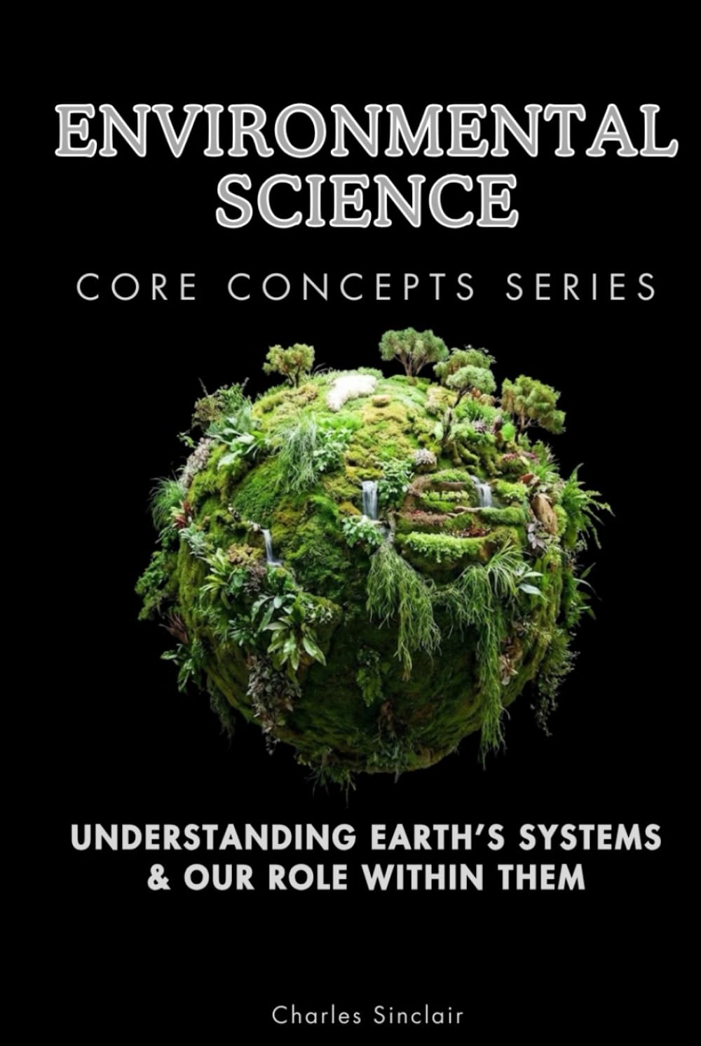 Environmental Science Core Concepts Series: Understanding Earth’s Systems & Our Role Within Them