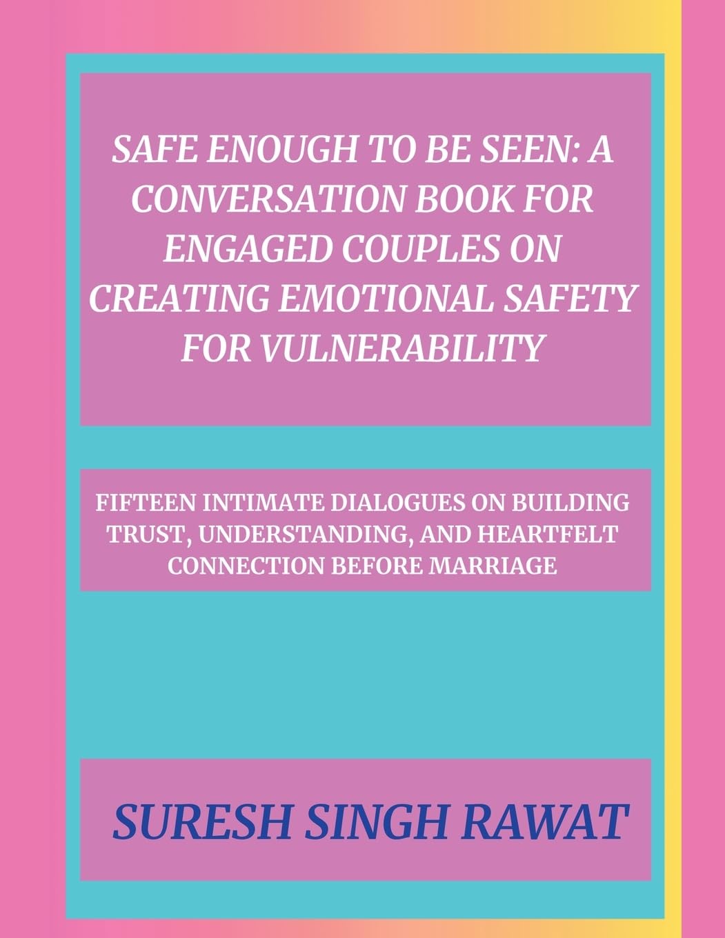 Safe Enough to Be Seen: A Conversation Book for Engaged Couples on Creating Emotional Safety for Vulnerability