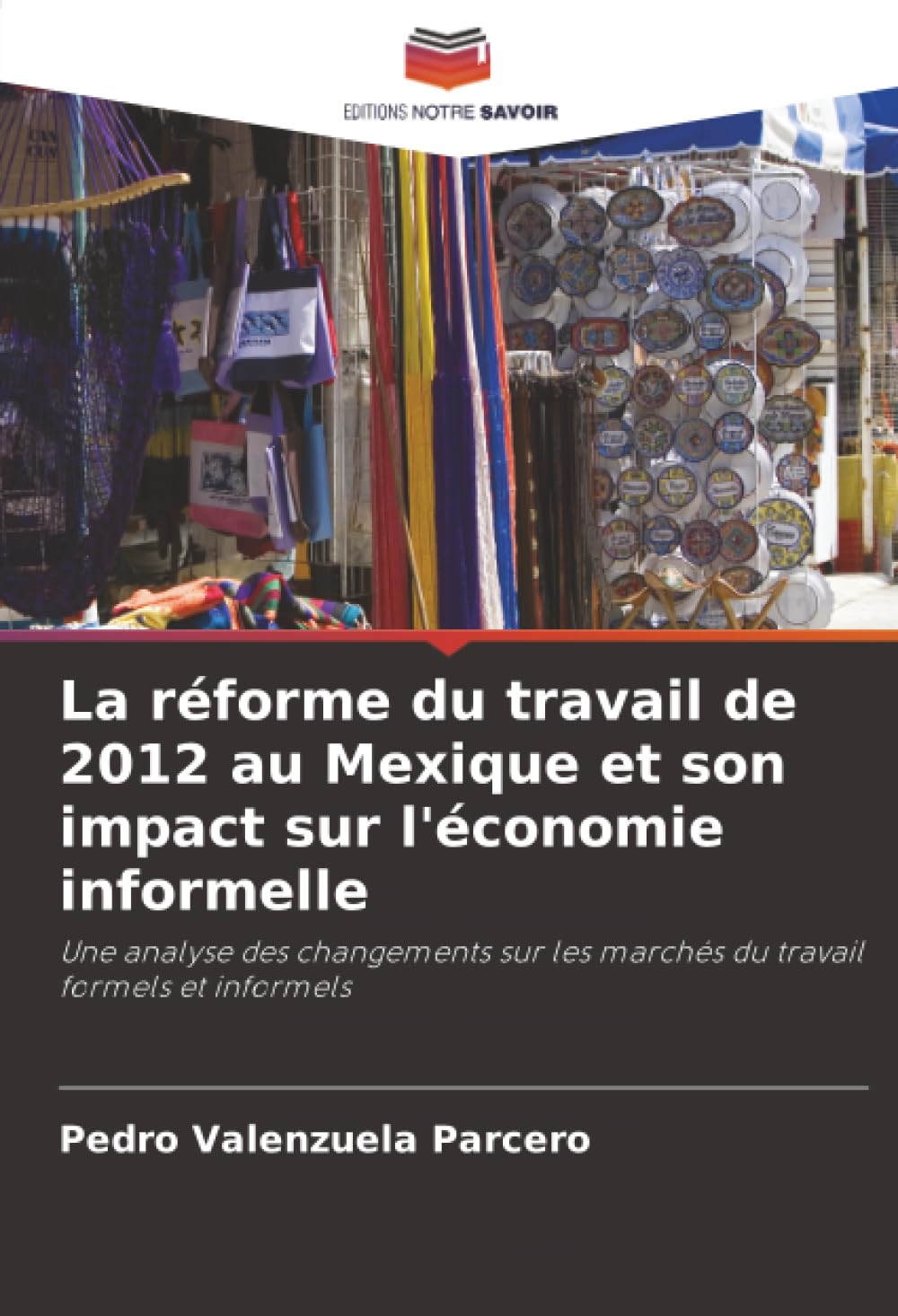 La réforme du travail de 2012 au Mexique et son impact sur l'économie informelle: Une analyse des changements sur les marchés du travail formels et informels
