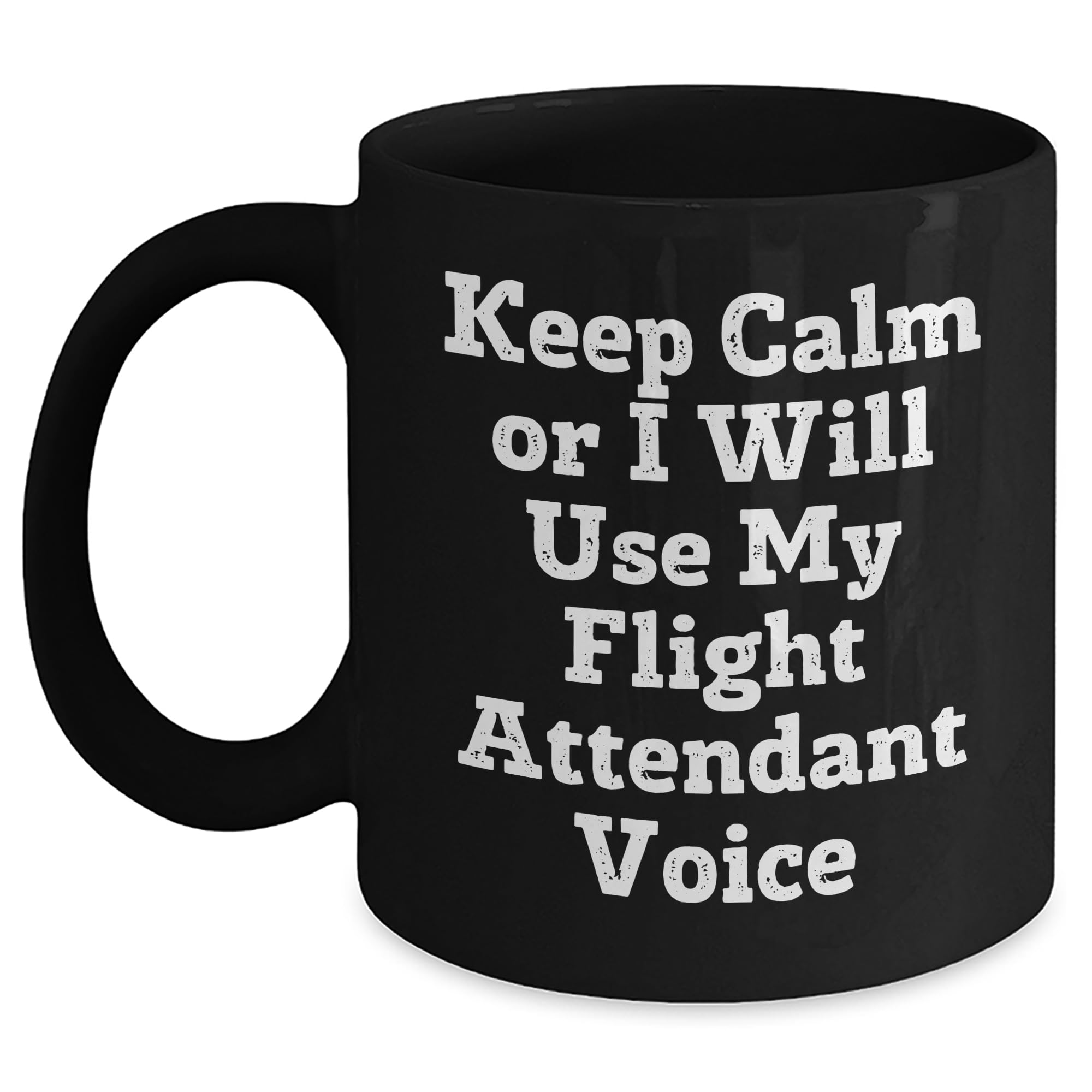 Keep Calm Or I Will Use My Flight Attendant Voice Funny Black Coffee Mug | Thoughtful Fath — funny ceramic mug from ShopProudGifts