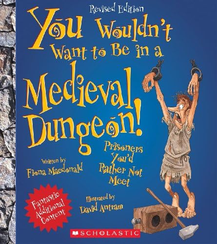 You Wouldn't Want to Be in a Medieval Dungeon! (Revised Edition) (You Wouldn't Want to…: History of the World) Paperback – March 1, 2013