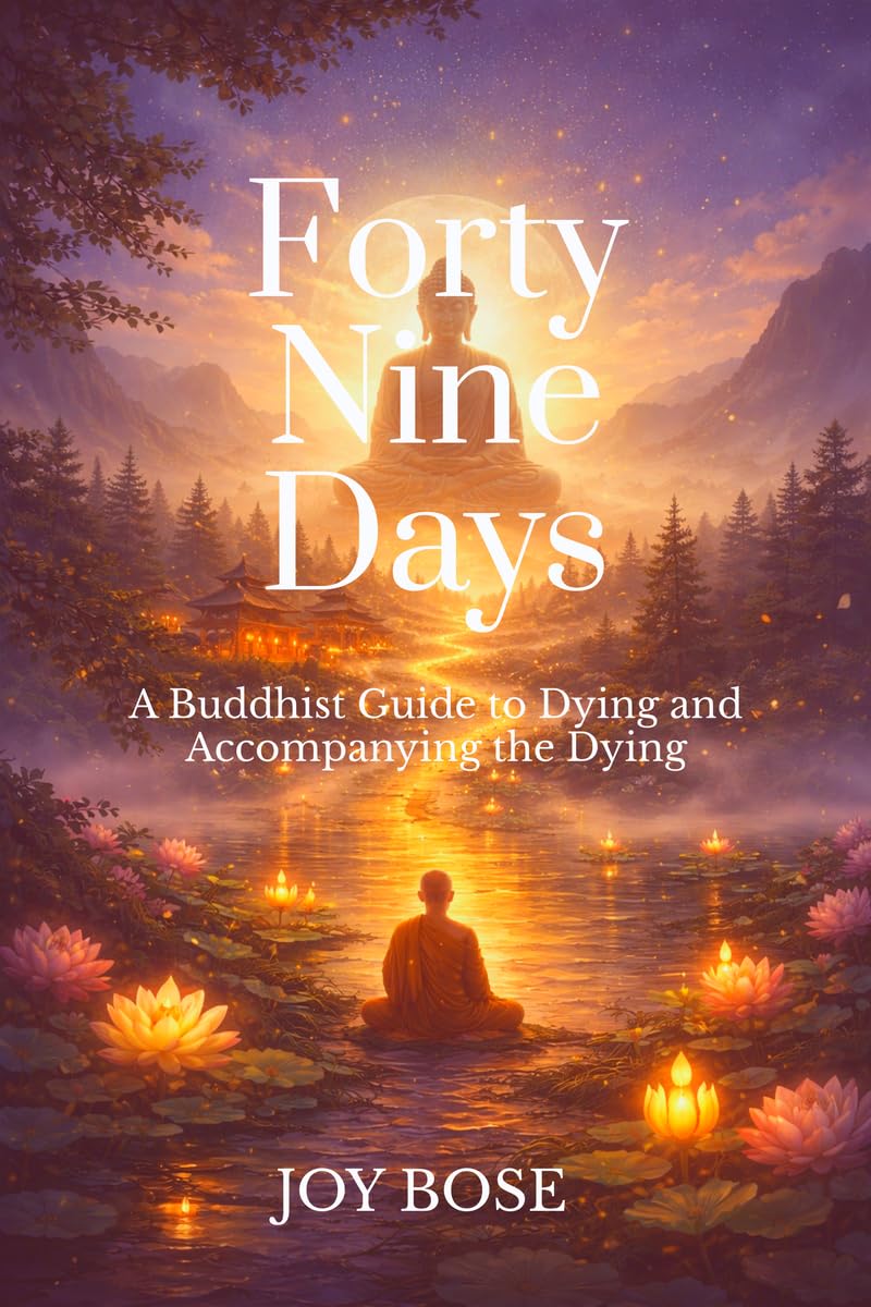 Forty Nine Days: A Buddhist Guide to Dying and Accompanying the Dying