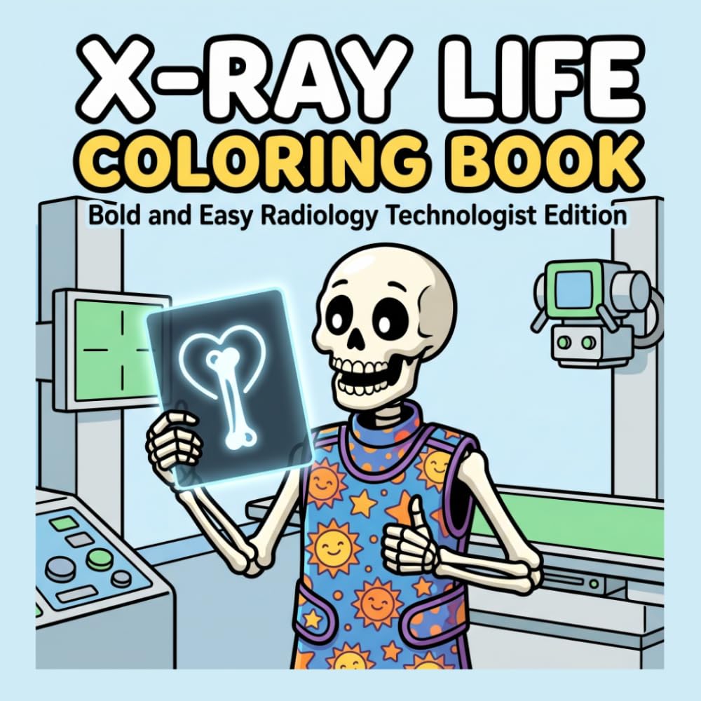 X-Ray Life Coloring Book: Bold and Easy Radiology Technologist Edition