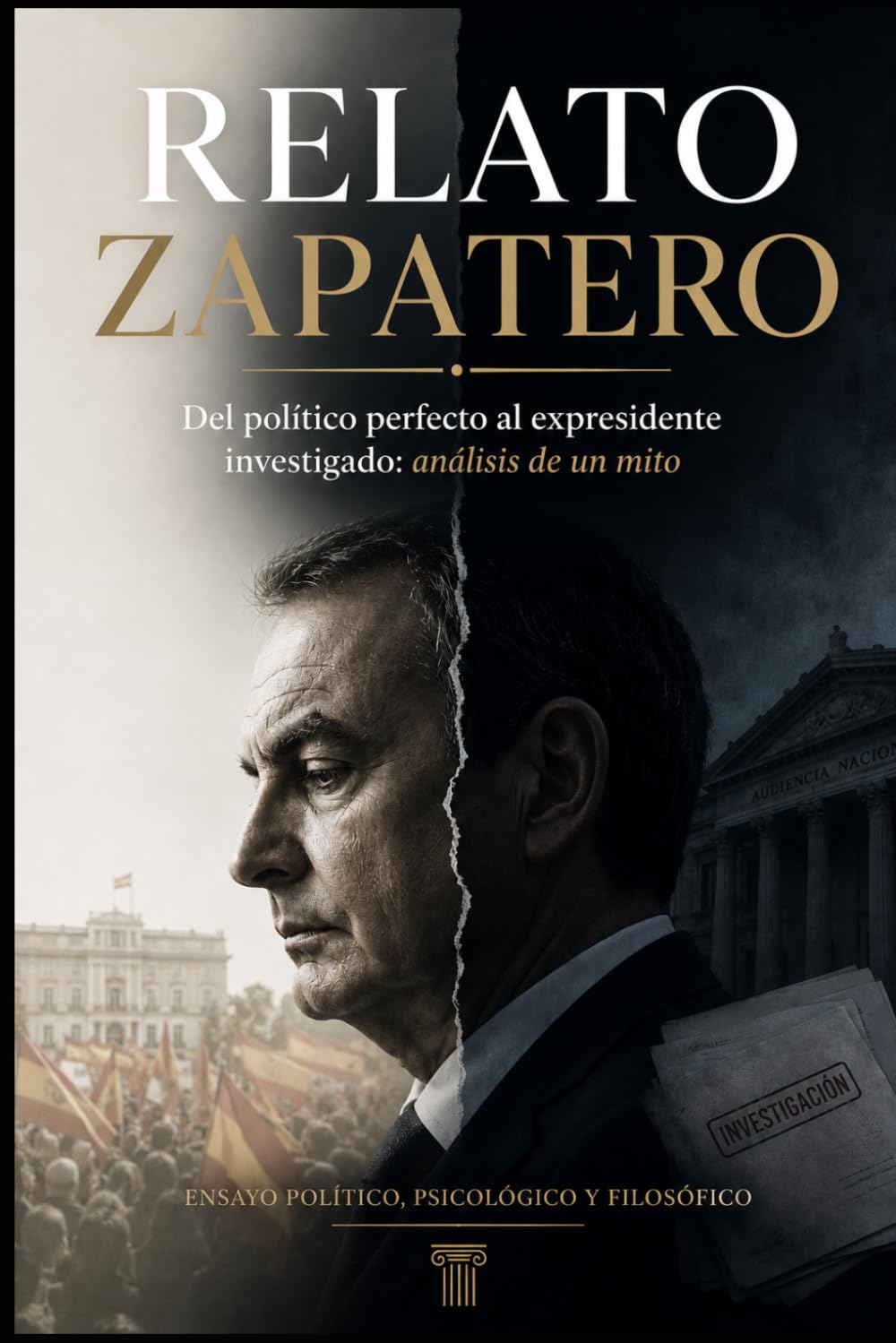 Relato Zapatero: Del político perfecto al expresidente investigado: análisis de un mito