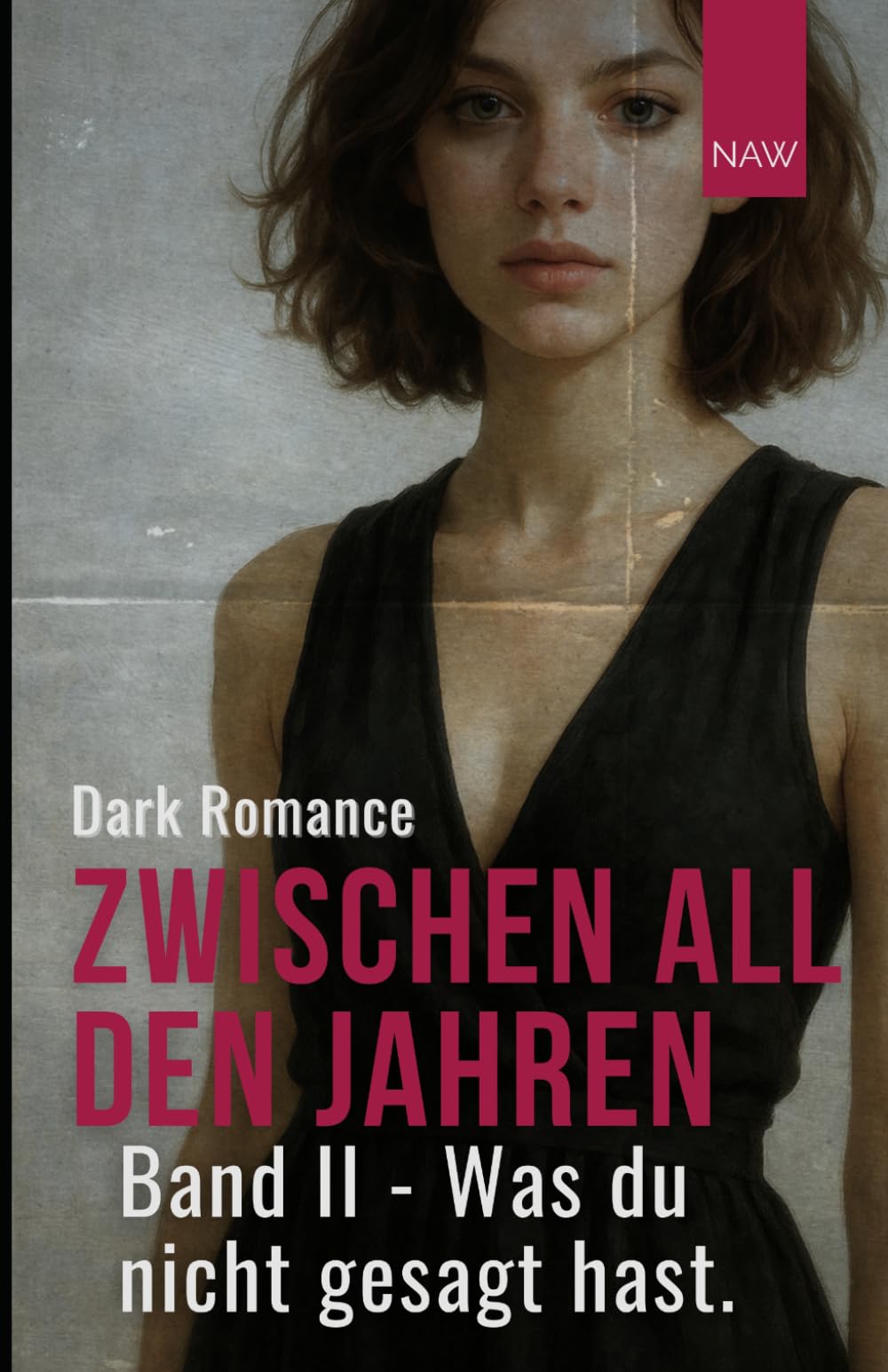 Zwischen all den Jahren - Band 2: Was du nicht gesagt hast