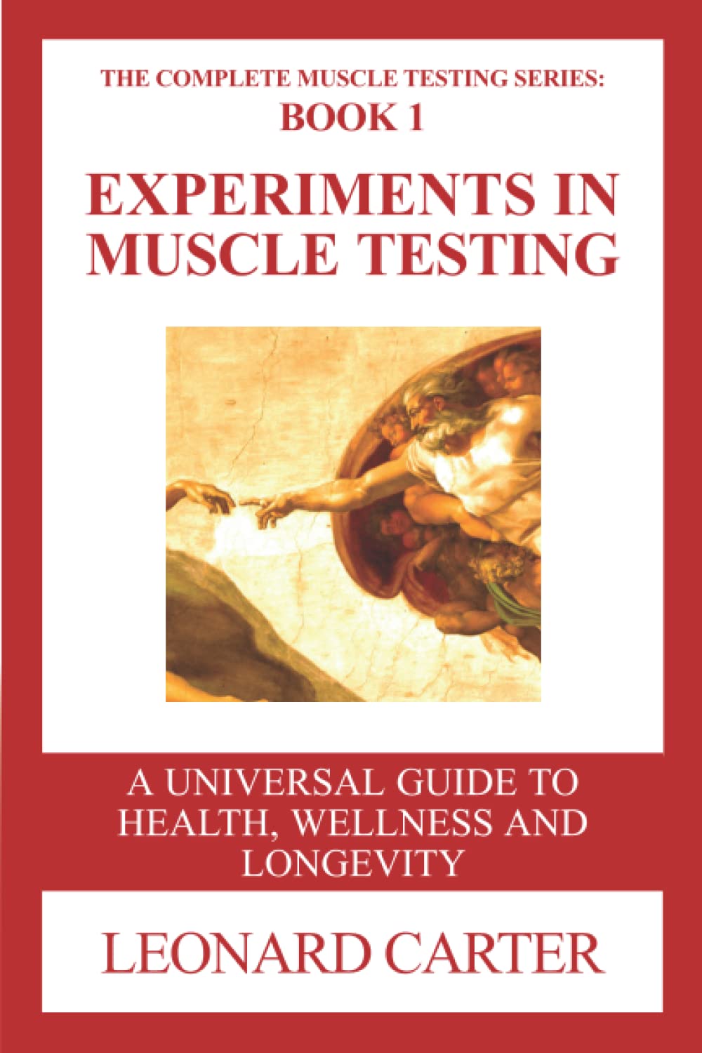 Leonard CarterExperiments in Muscle Testing: A Universal Guide to Health, Wellness and Longevity