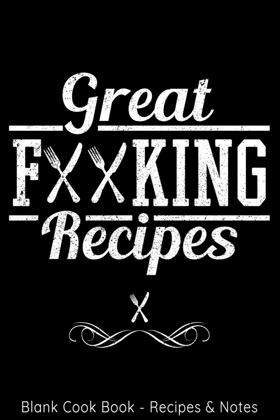 Blank Cook Book - Recipes & Notes - Great Fucking Recipes: 6x9 100 Pages - Blank Recipe Book Journal Cookbook To Write In Notebook for Chefs Men Women Funny Gift