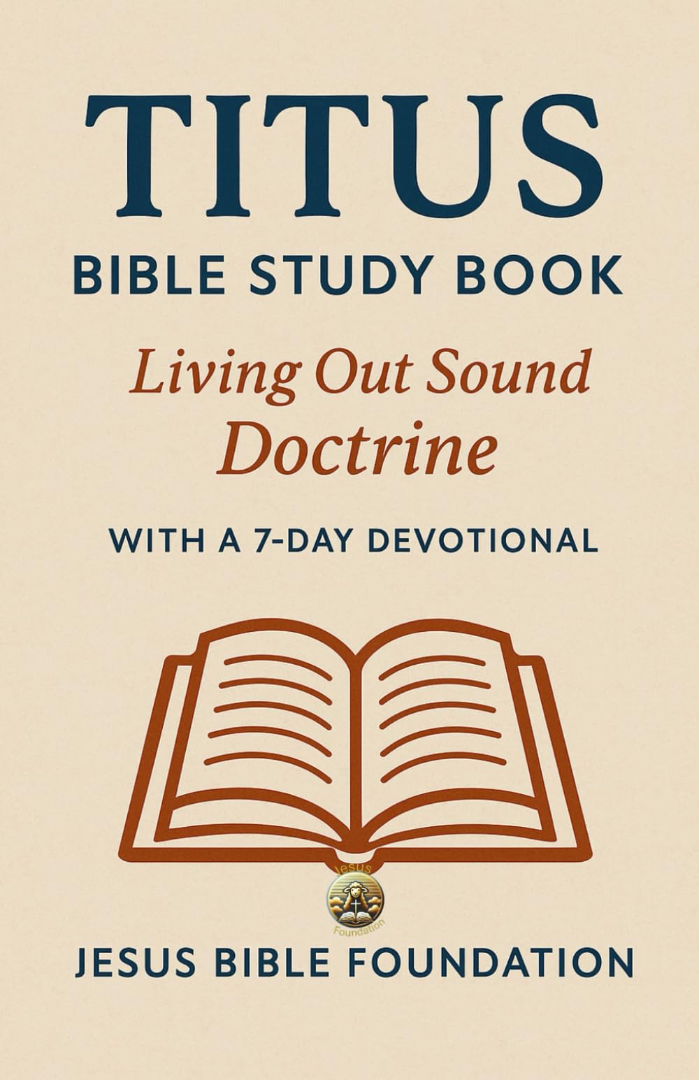 Titus Bible Study Book: Living Out Sound Doctrine With A 7 Days Devotional