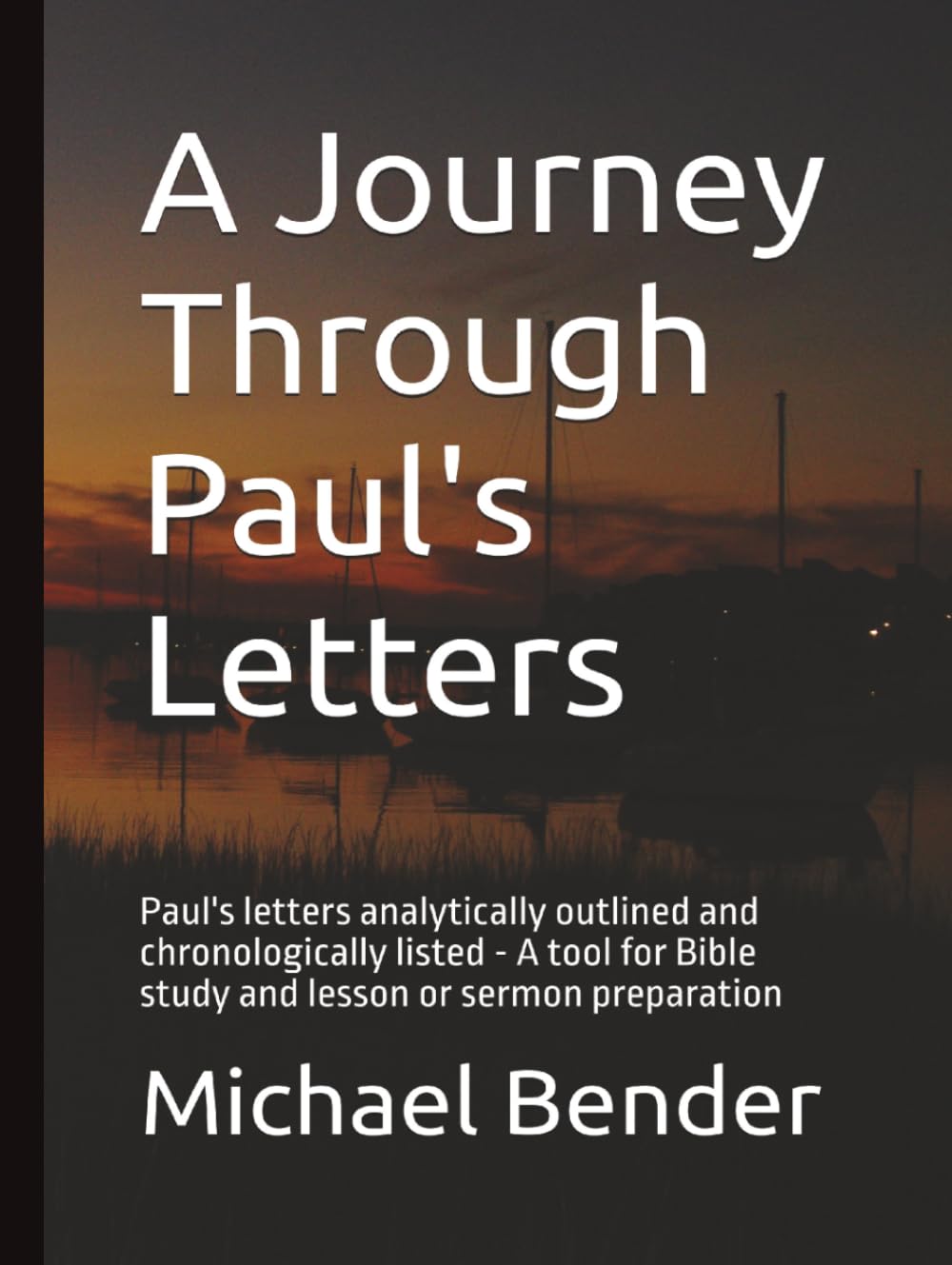 A Journey Through Paul's Letters: Paul's letters analytically outlined and chronologically listed - A tool for Bible study and lesson or sermon preparation