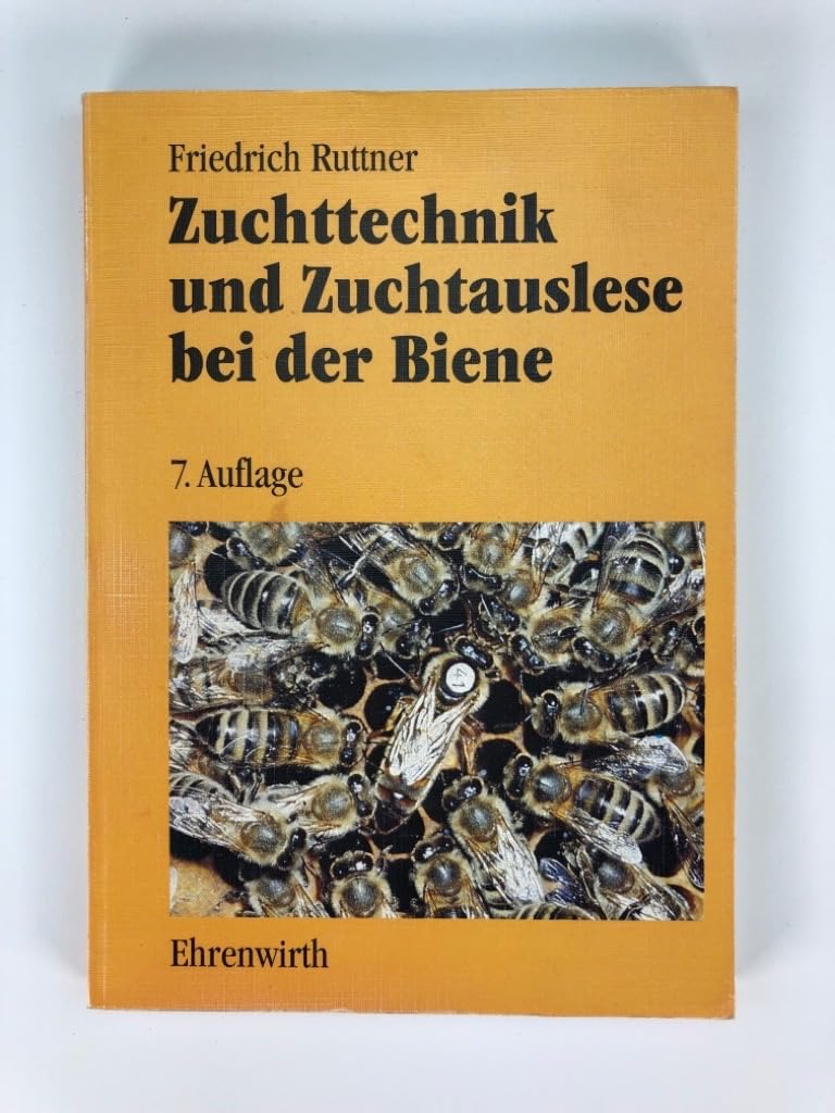 Zuchttechnik und Zuchtauslese bei der Biene: Anleitungen zur Aufzucht von Königinnen und zur Kör- und Belegstellenpraxis