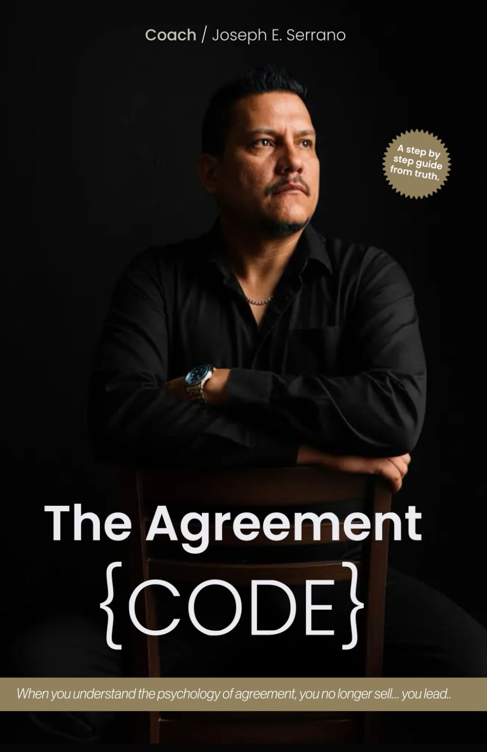 The Agreement Code: When you understand the psychology of agreement, you no longer sell… you lead.