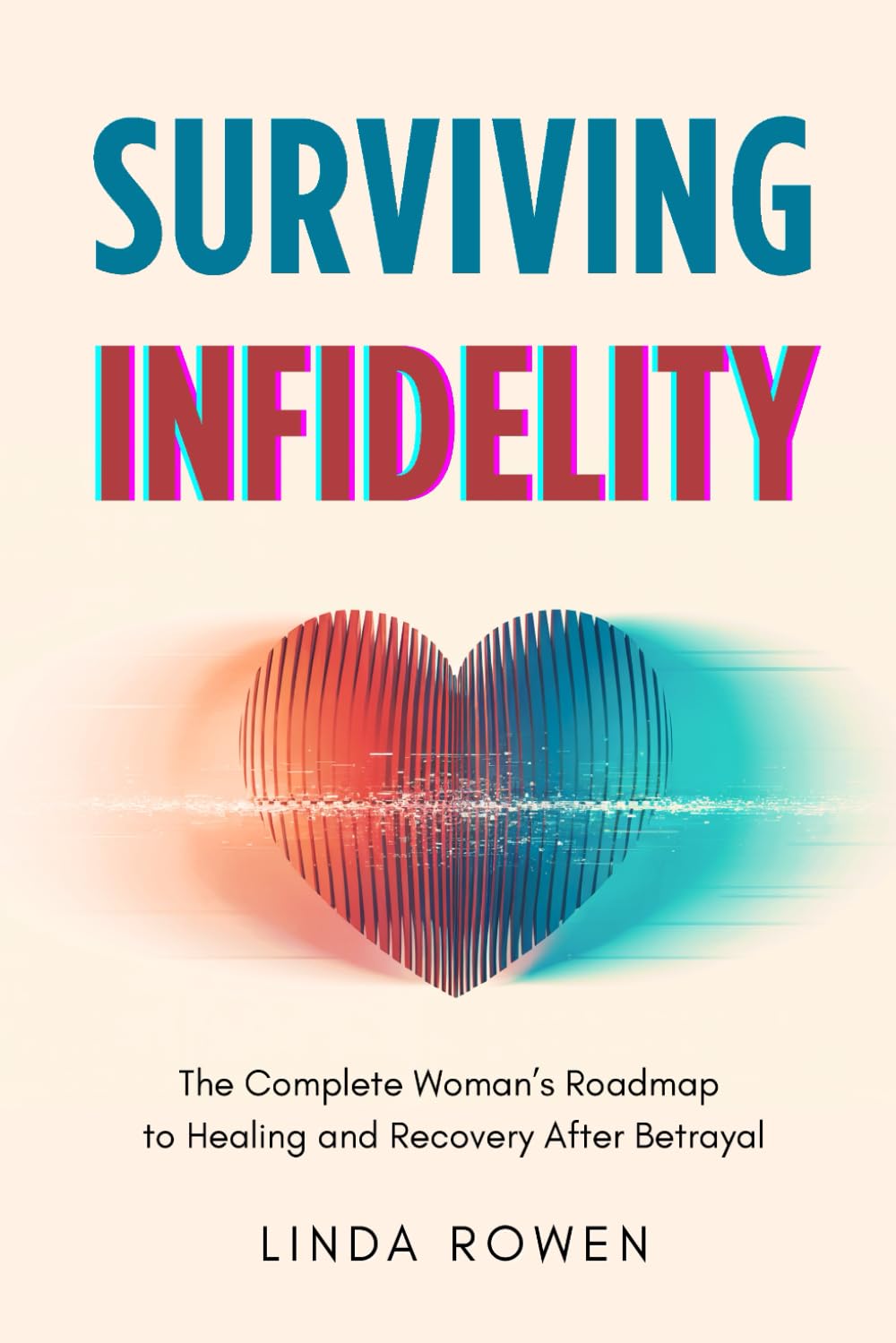 Surviving Infidelity: The Complete Woman’s Roadmap to Healing and Recovery After Betrayal