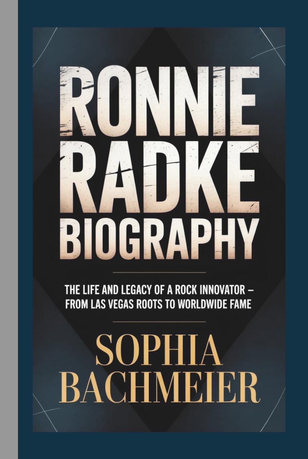 RONNIE RADKE BIOGRAPHY: The Life and Legacy of a Rock Innovator — From Las Vegas Roots to Worldwide Fame