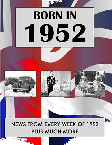 Born in 1952: News from every week of 1952. How times have changed from 1952 to the 21st century.