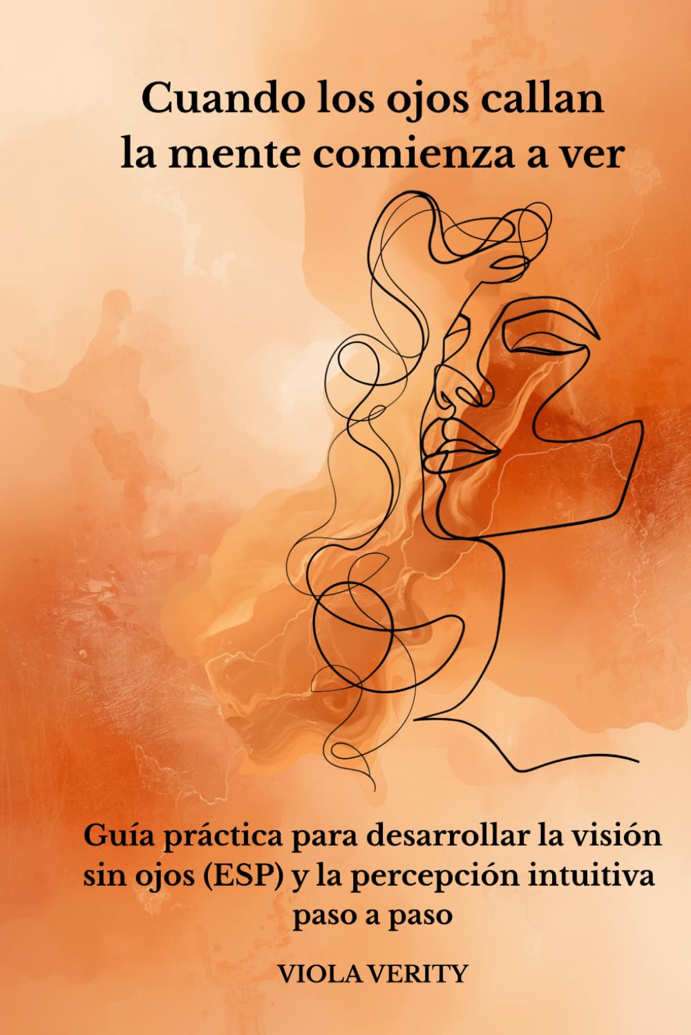 Cuando los ojos callan — la mente comienza a ver: Guía práctica para desarrollar la visión sin ojos (ESP) y la percepción intuitiva paso a paso