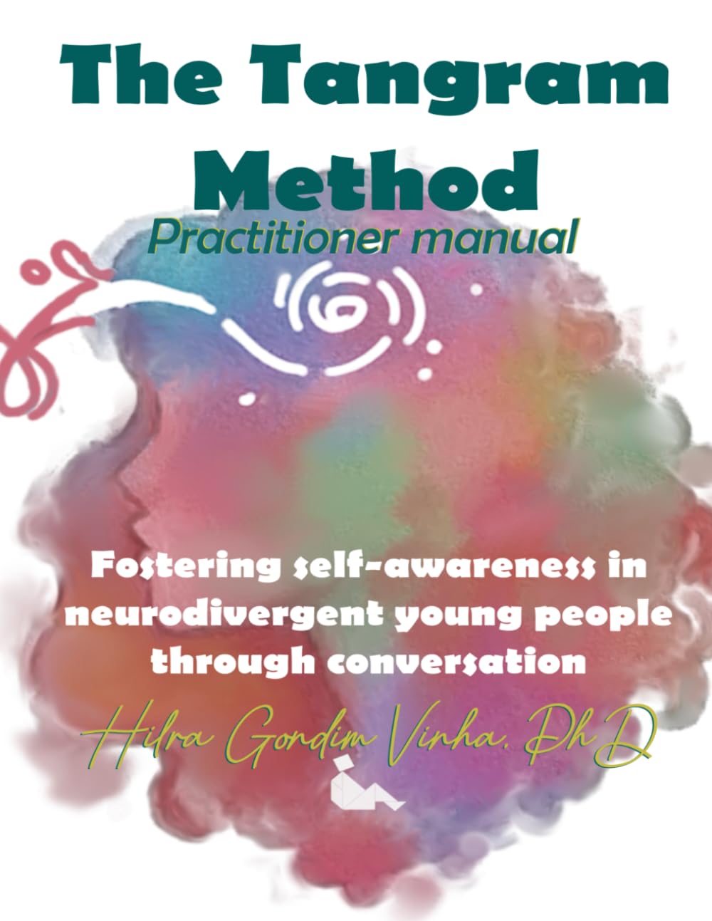 The Tangram Method Practitioner Manual: Activities to support the fostering of self-awareness in neurodivergent young people