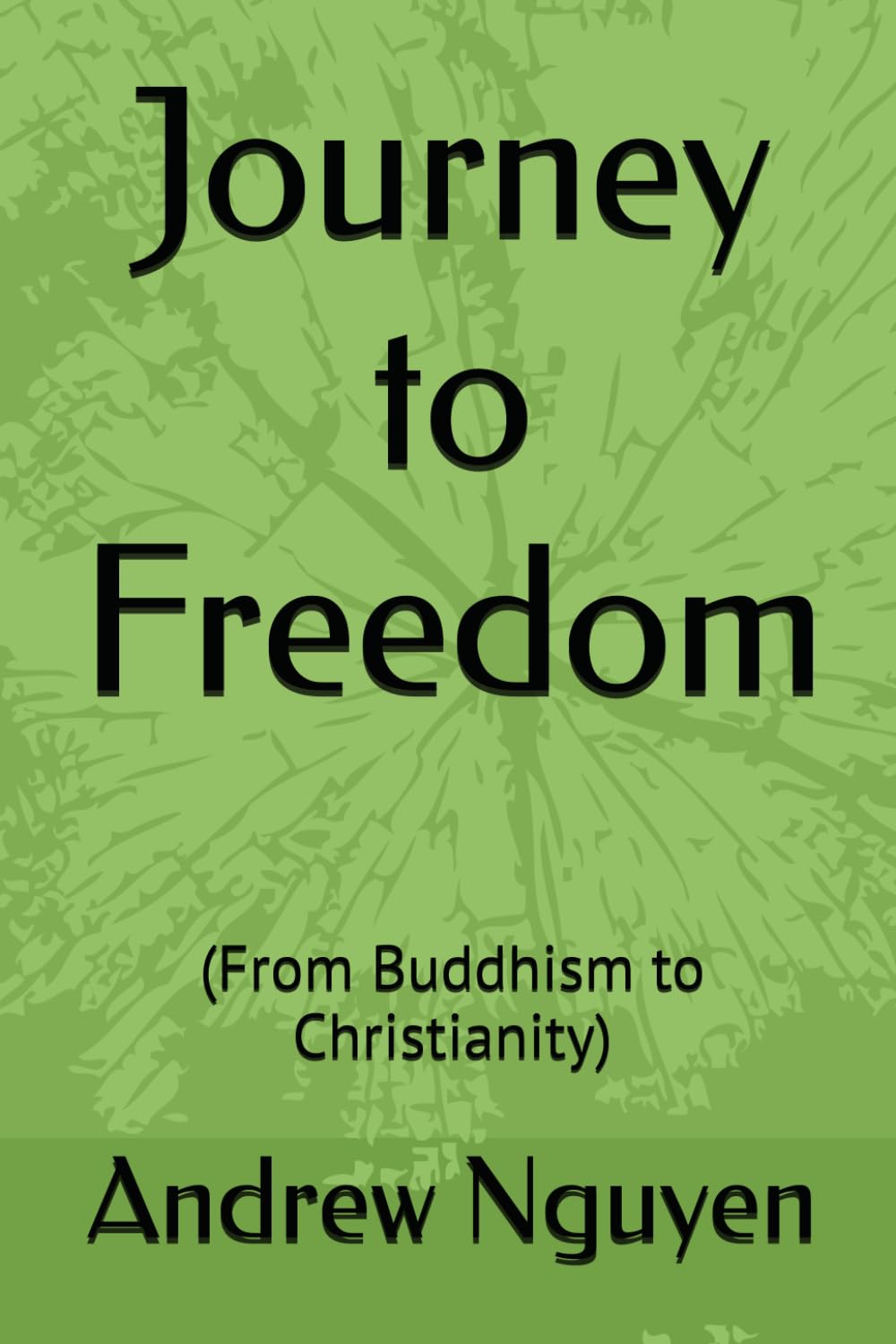 Journey to Freedom: (The Andrew Nguyen Story)