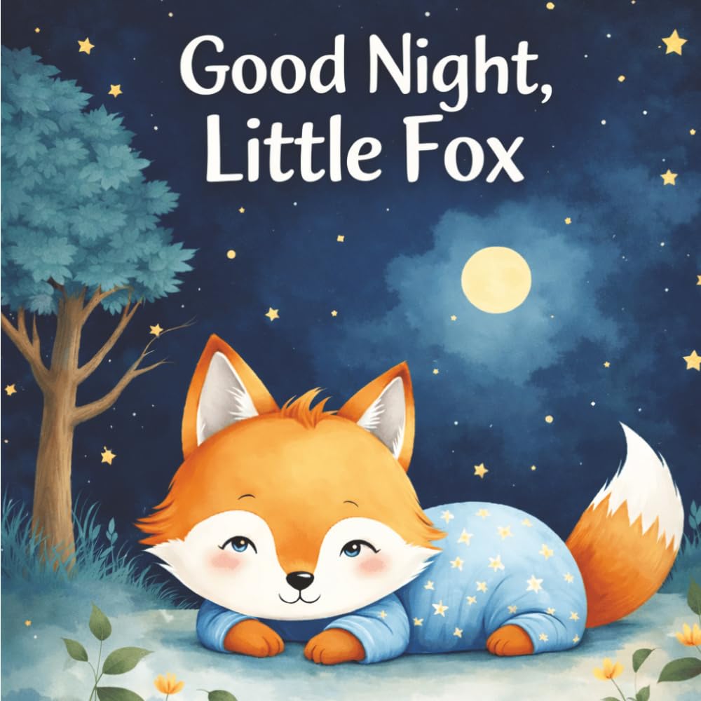 Good Night, Little Fox: A Calming Bedtime Story for Kids Ages 5–7 (Good Night Stories)
