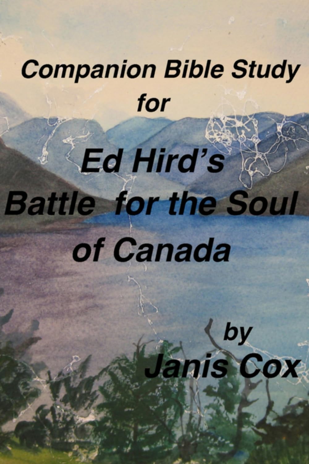 Companion Bible Study to Ed Hird's Battle For the Soul of Canada