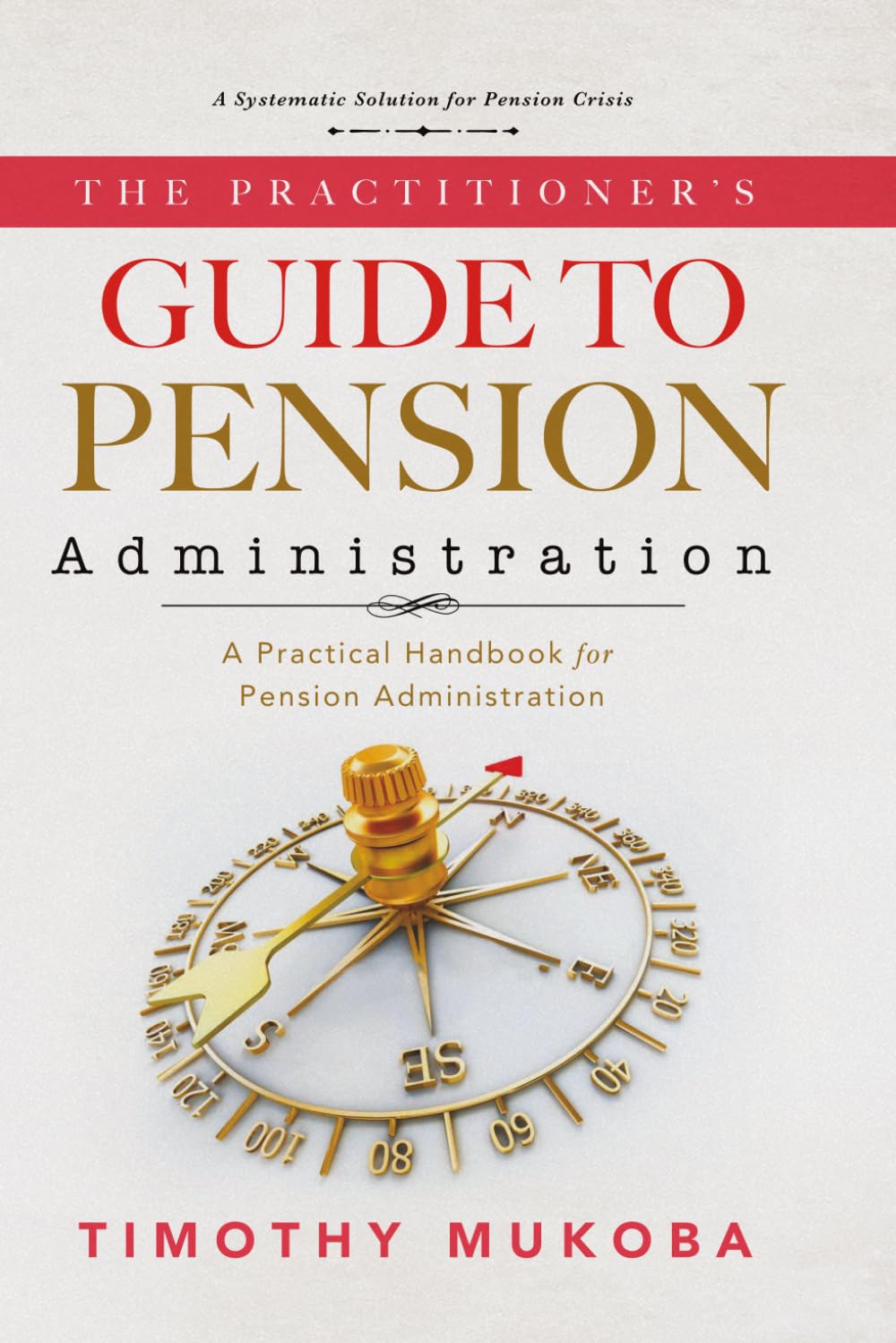 The Practitioner’s Guide to Pension Administration: A Practical Handbook for Pension Administration