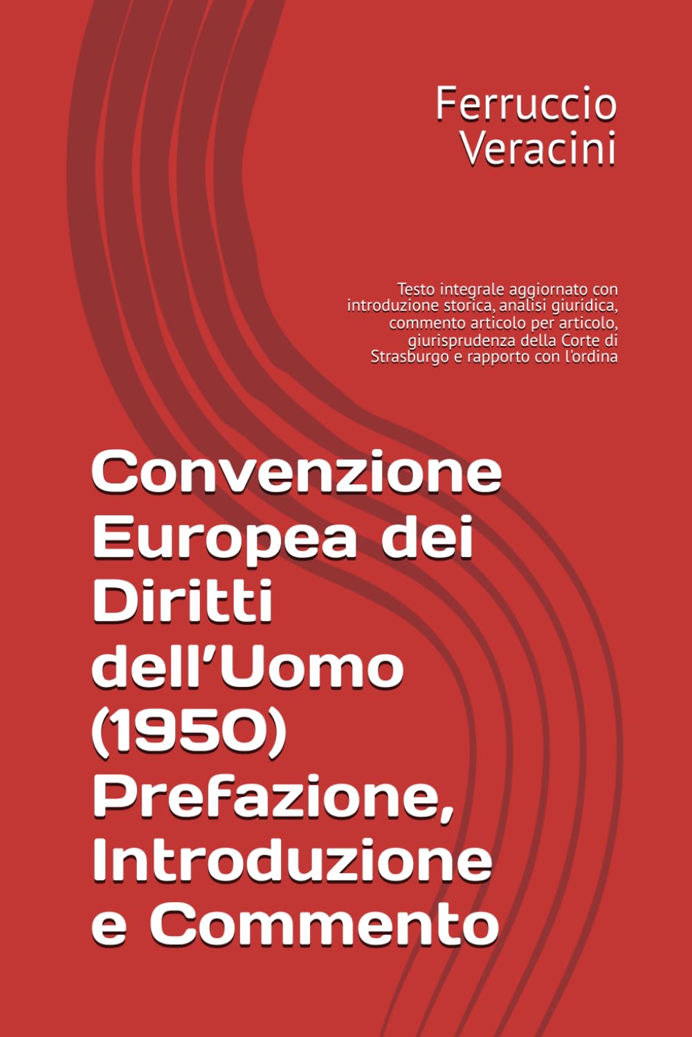 Convenzione Europea dei Diritti dell’Uomo (1950) Prefazione, Introduzione e Commento: Testo integrale aggiornato con introduzione storica, analisi ... Corte di Strasburgo e rapporto con l'ordina
