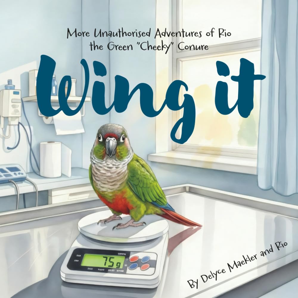 Wing it: More Unauthorised Adventures of Rio the Green ”Cheeky” Conure (Rio's unauthorised adventures series)