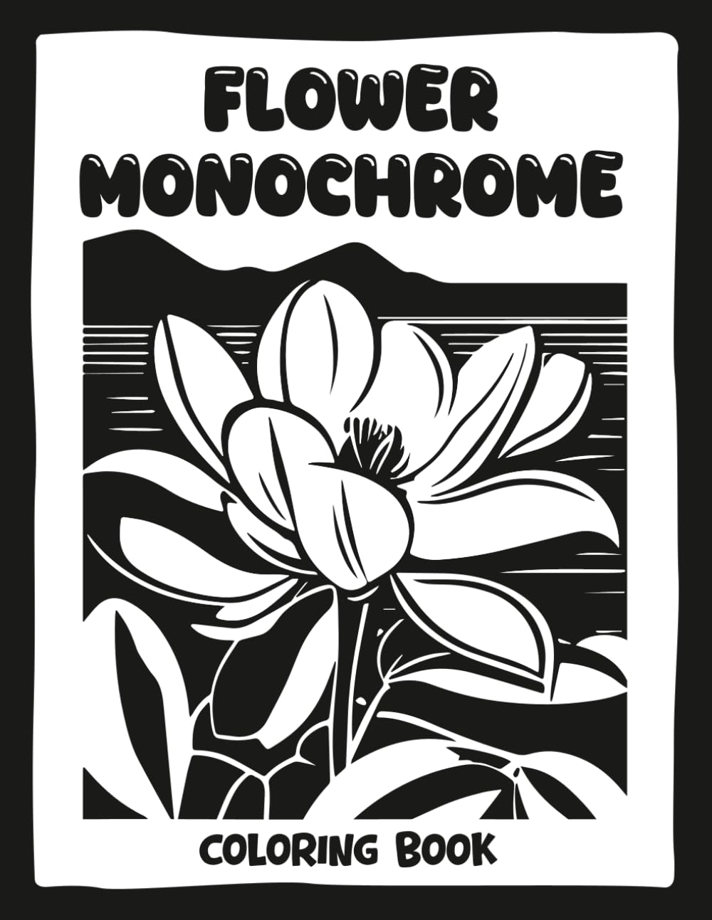 Flower Monochrome Coloring Book: Still and Slow Botanical Monochrome Coloring Book | One-Color Floral Designs for Relaxation
