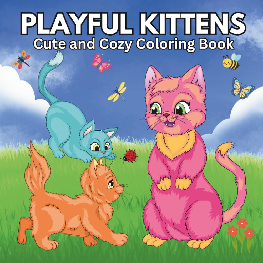 Playful Kittens: A Cute and Cozy Cat Coloring Book for Adults, Teens, and Kids Featuring Adorable Kittens at Play, Rest, and Everything In Between