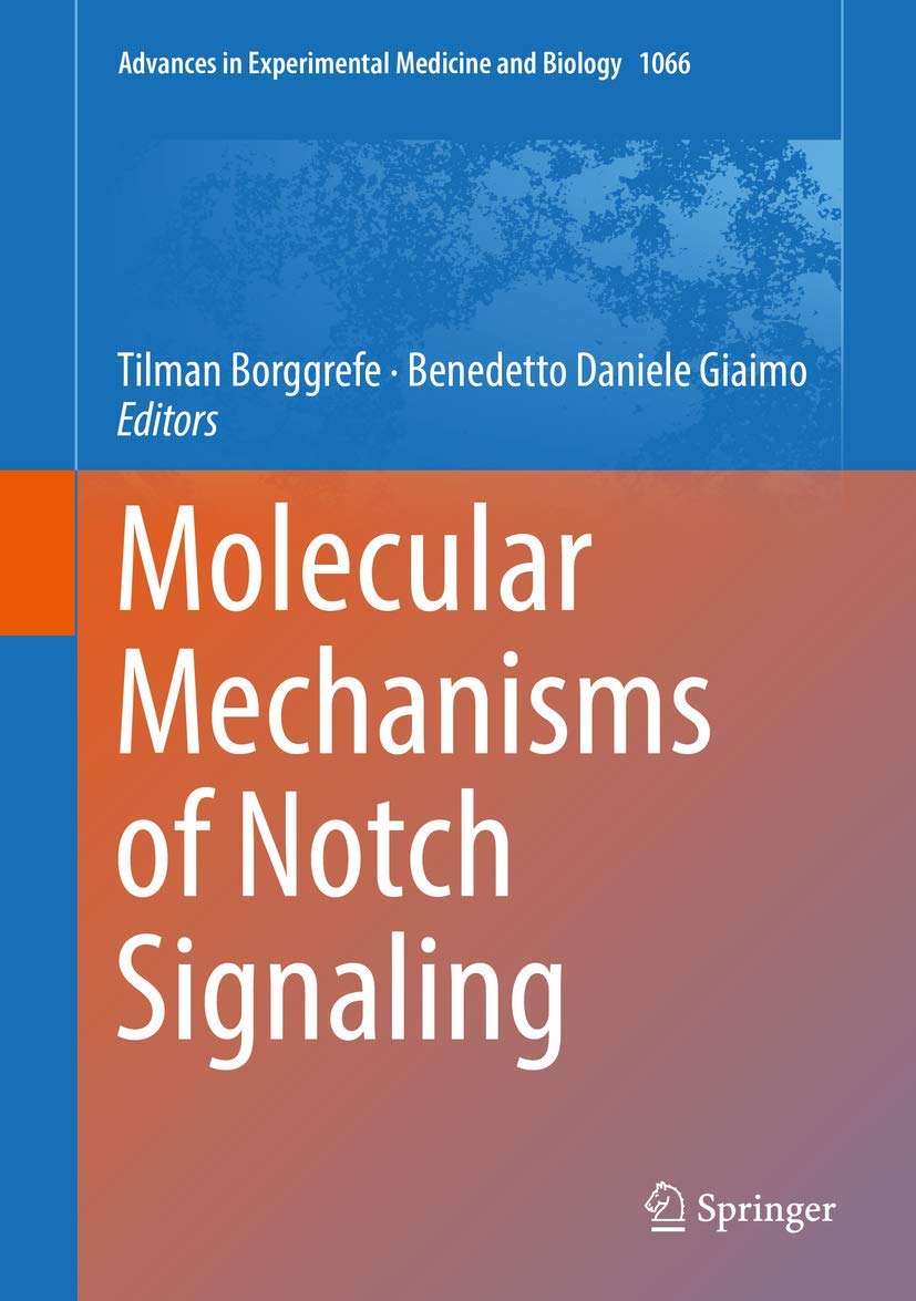 Molecular Mechanisms of Notch Signaling (Advances in Experimental Medicine and Biology, 1066)