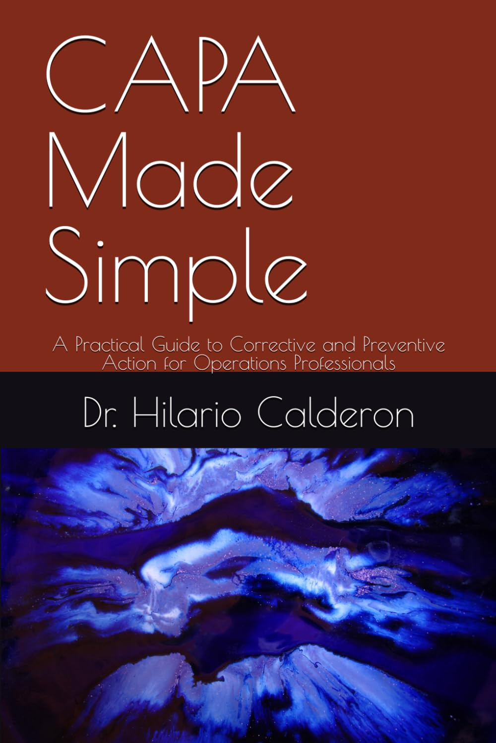 CAPA Made Simple: A Practical Guide to Corrective and Preventive Action for Operations Professionals: 2 (Operational Excellence Series)