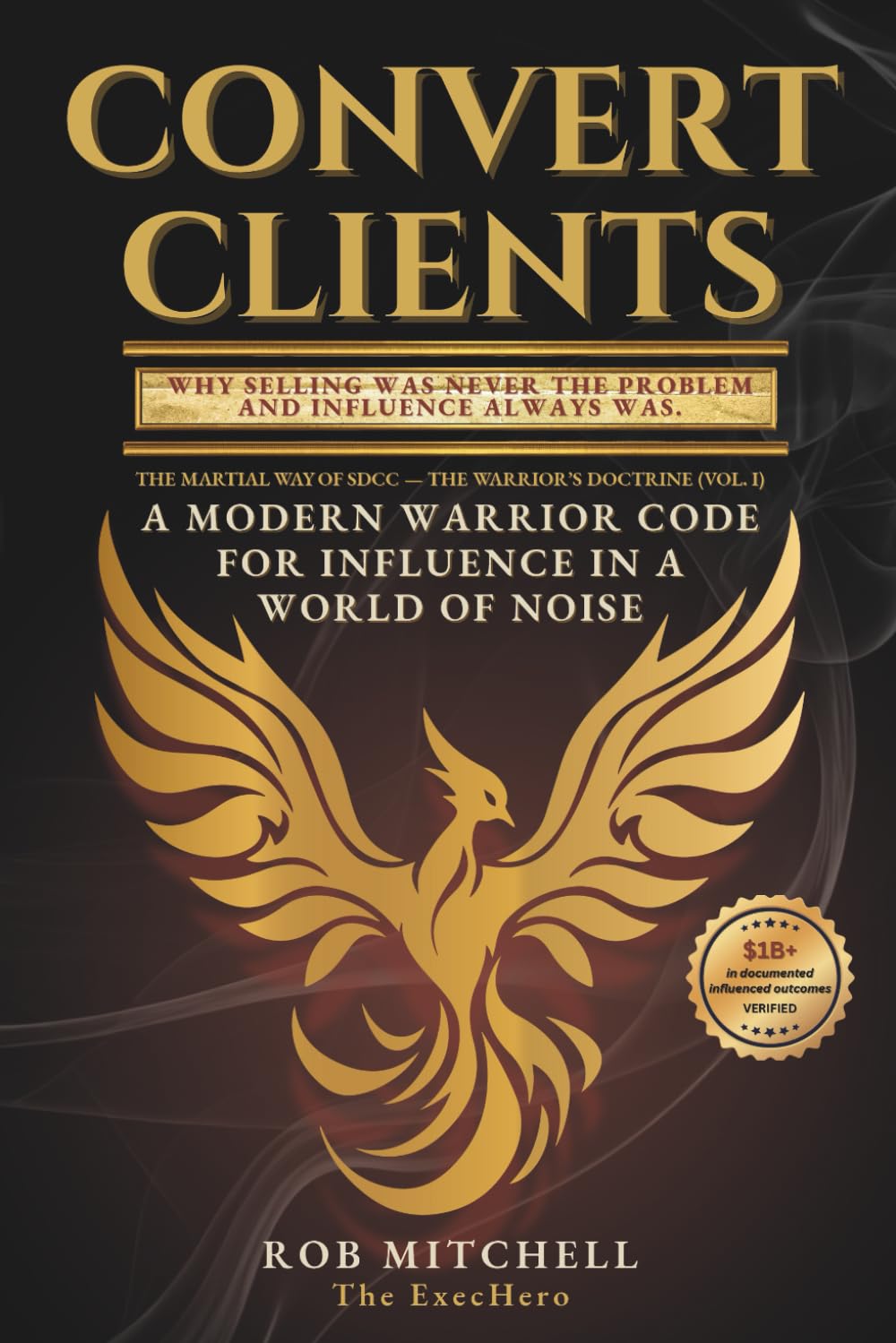 Convert Clients: The Martial Way of SDCC — The Warrior’s Doctrine (Vol. I): A modern warrior code for influence in a world of noise.