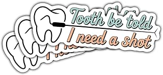 3 Pcs Tooth Be Told I Need a Shot Funny Dental Stickers, Humor Tooth Decals for Dentist, Hygienist, Dental Students, Teens, Adults Vinyl for Laptop, Car, Notebook, Hydro Flask, Water Bottle 4 Inches