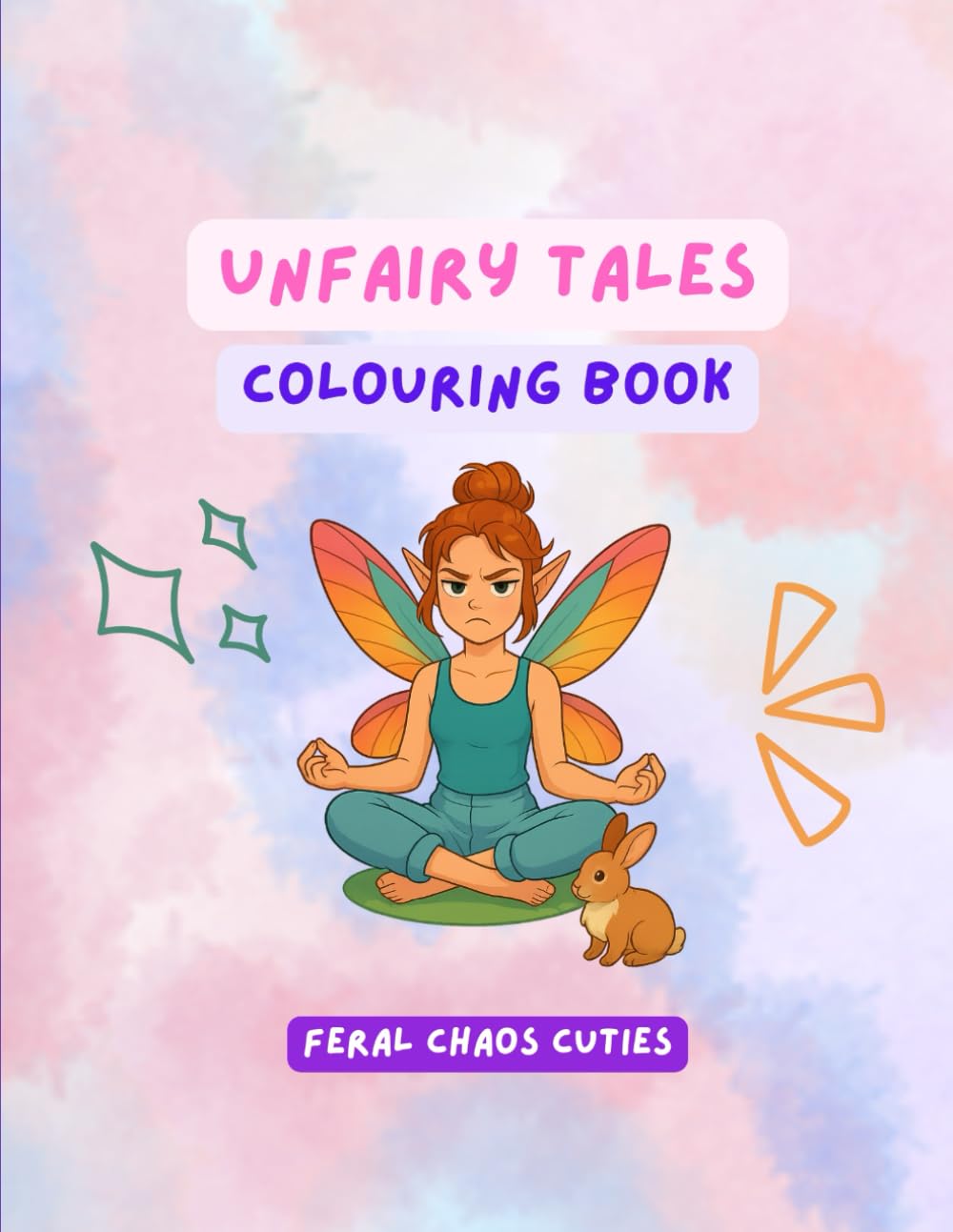 Unfairy Tales: A Colouring Book Of Everyday Mayhem (Feral Chaos Cuties)
